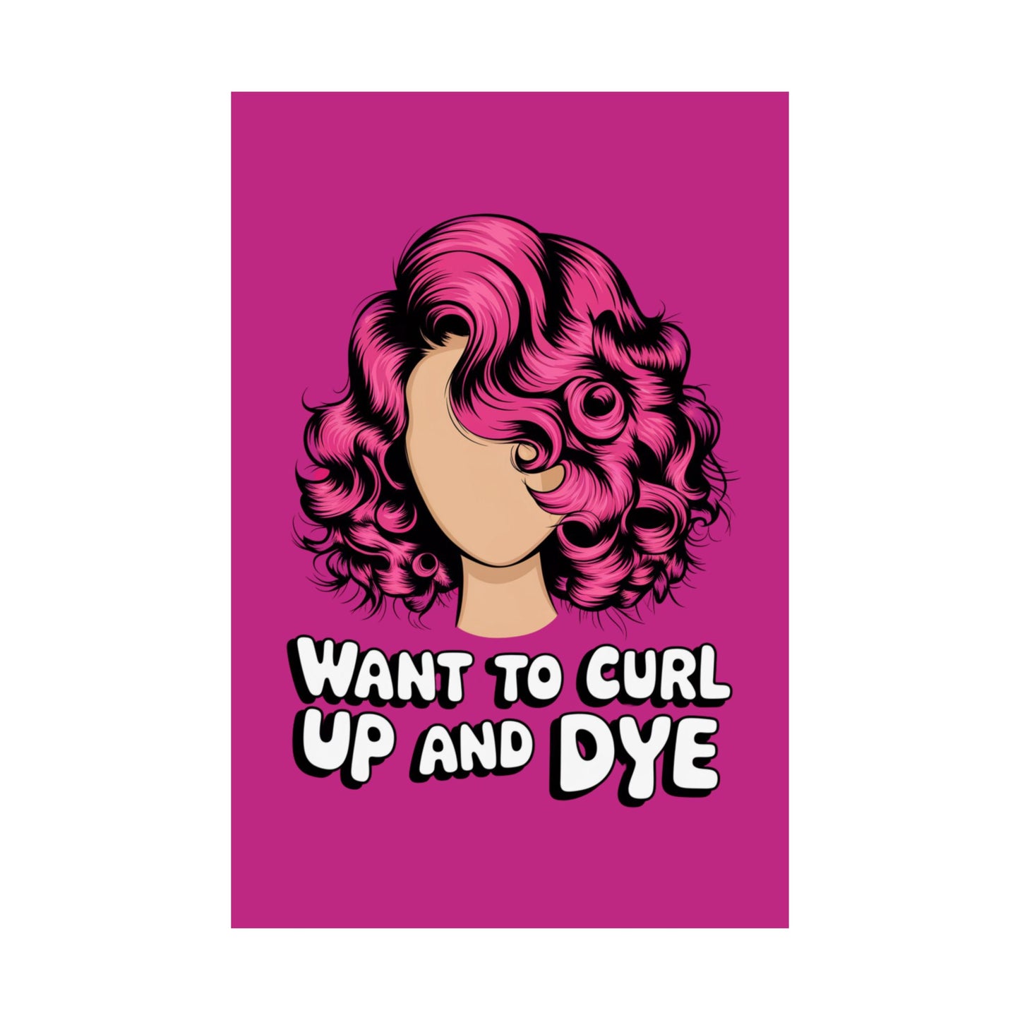 Vertical Poster - Want To Curl Up And Dye