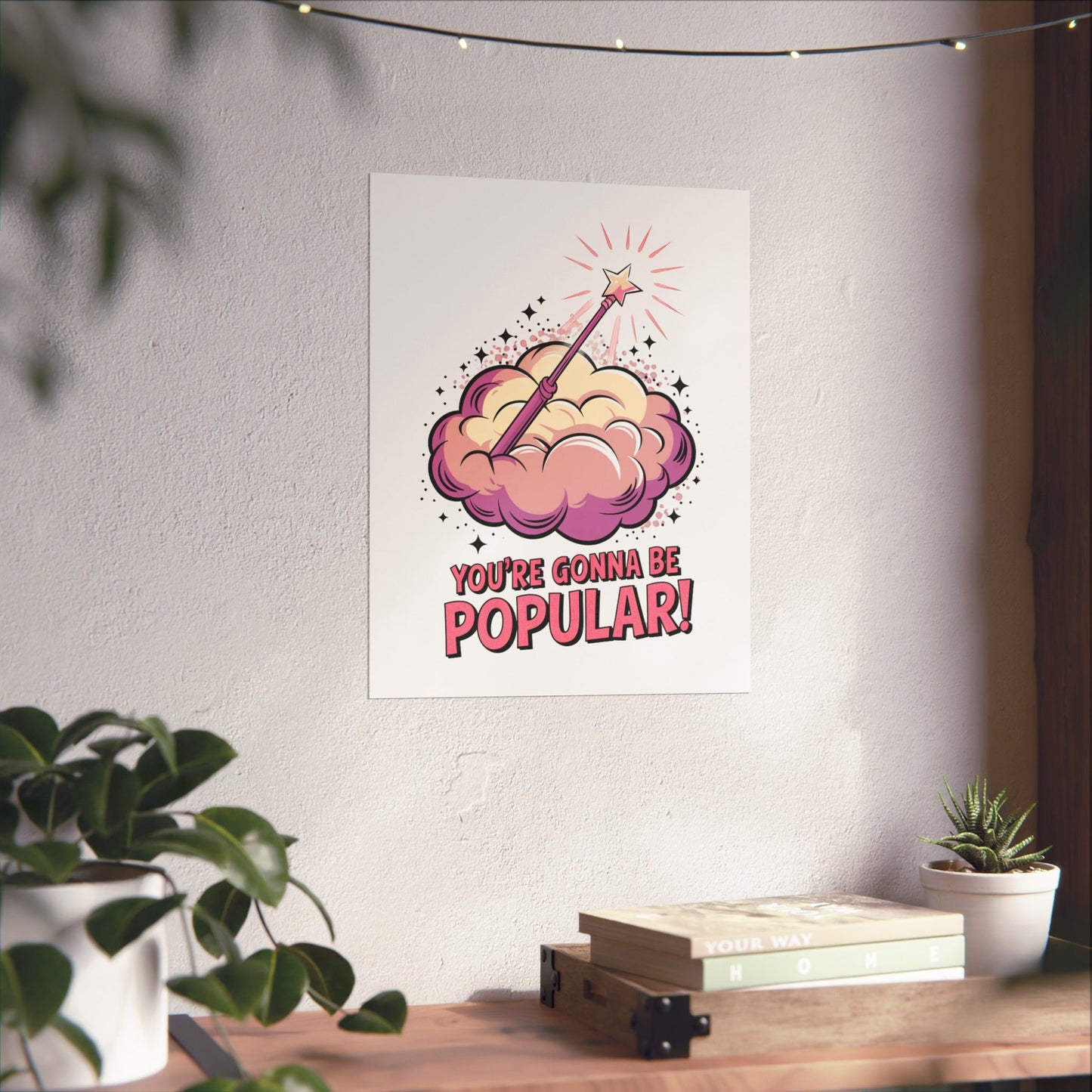 You're Gonna Be Popular Matte Poster