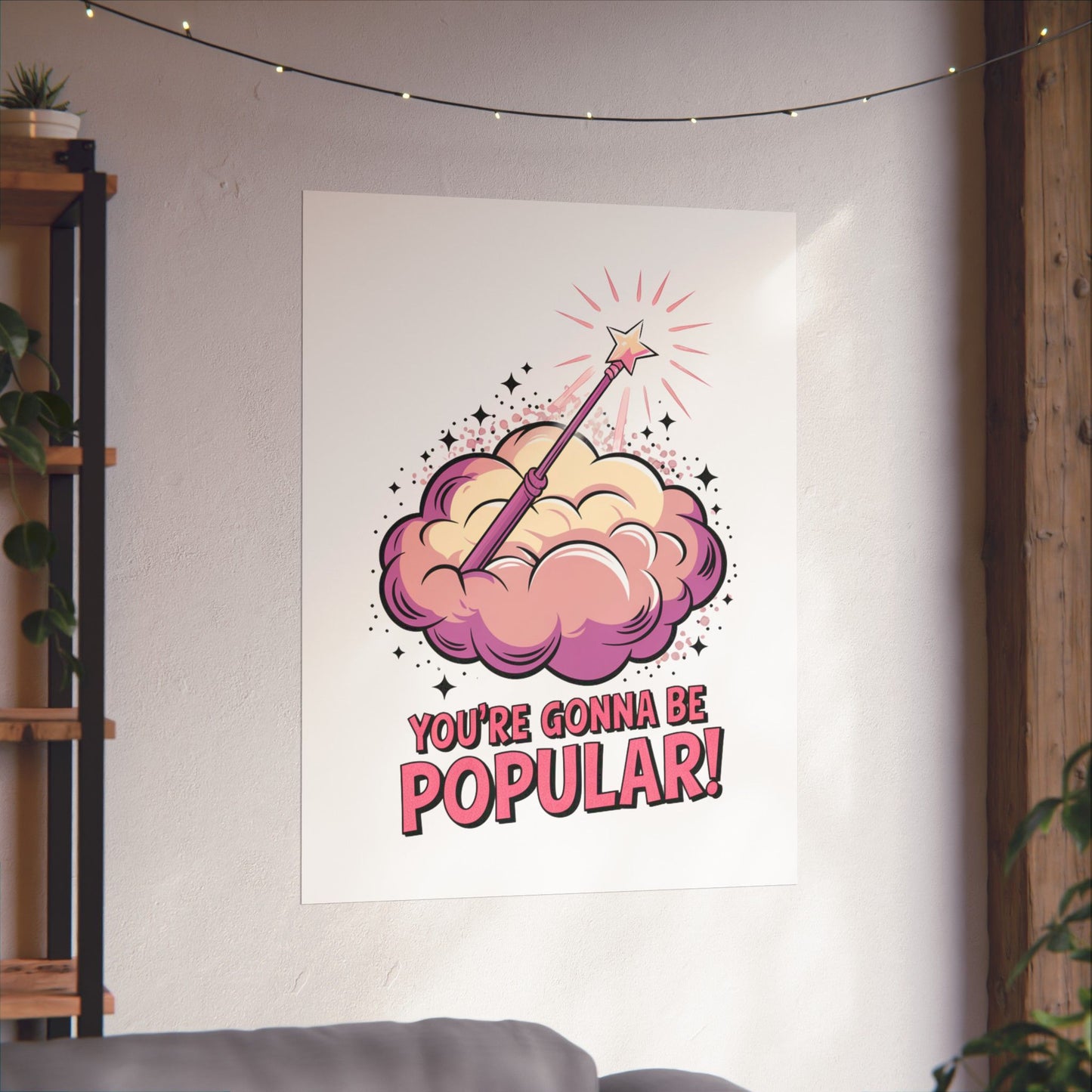 You're Gonna Be Popular Matte Poster