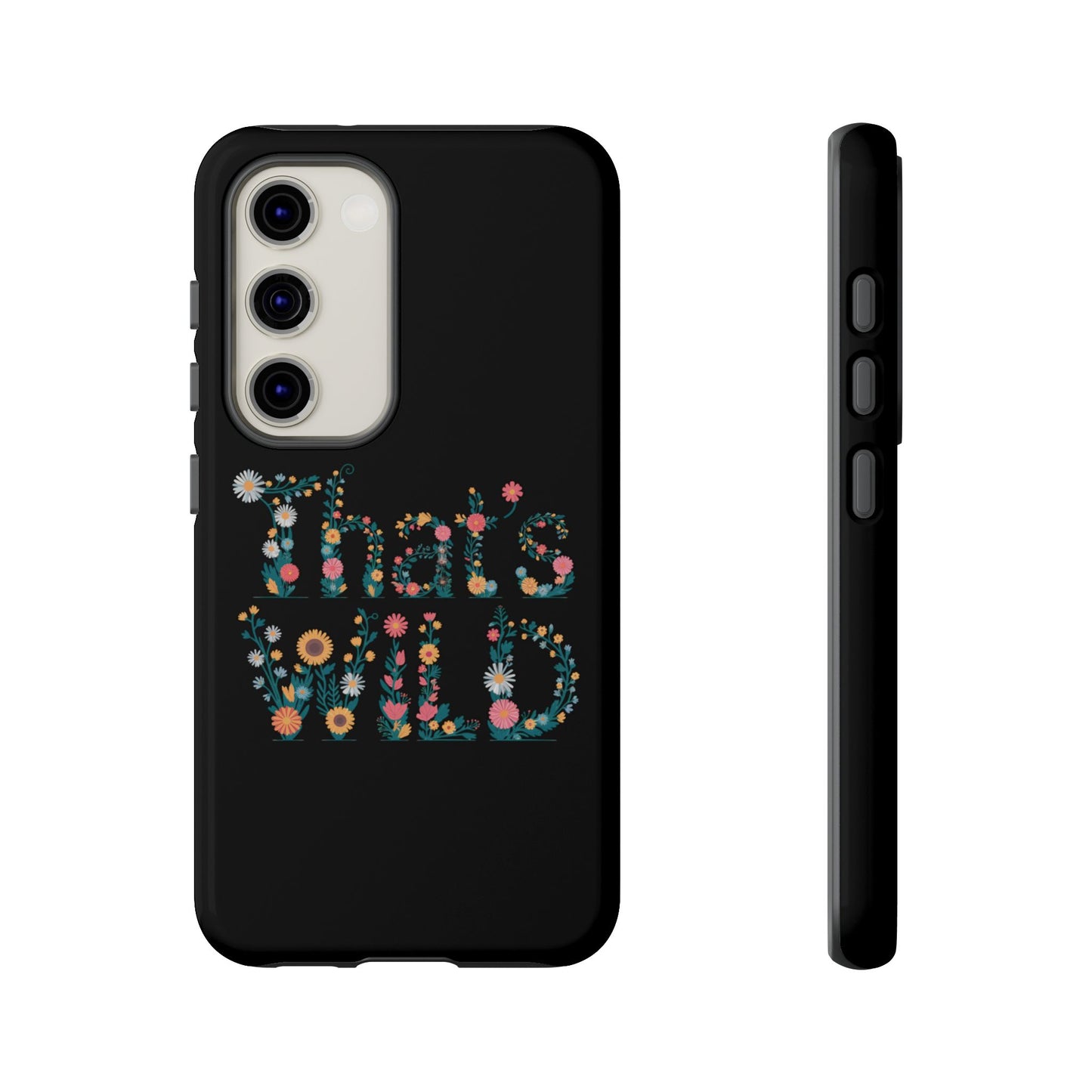 Samsung Phone Case That's Wild Floral Design Flower Phone Case Nature Lover Accessory Fun Phone Case