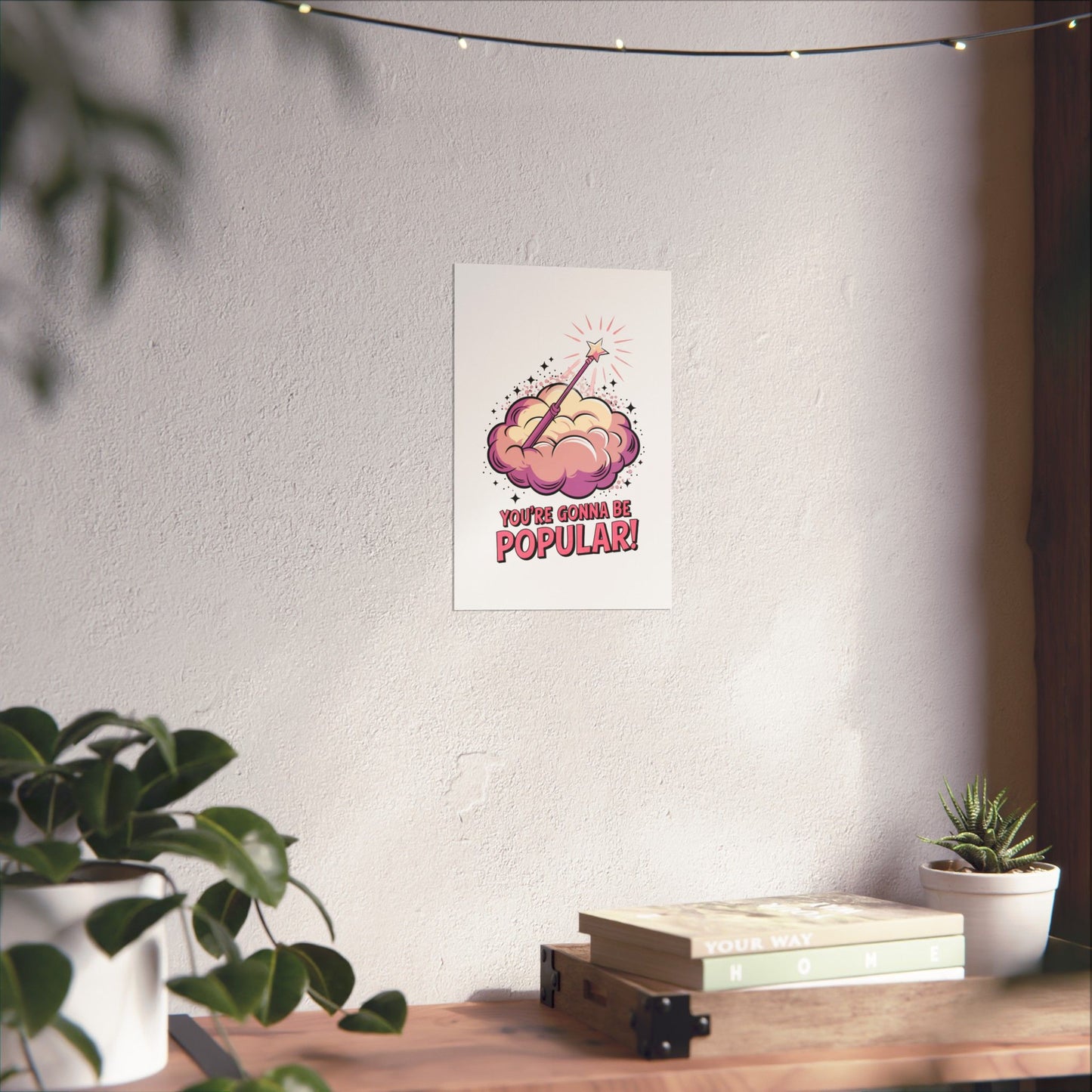 You're Gonna Be Popular Matte Poster