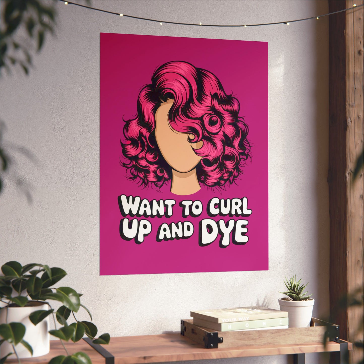 Vertical Poster - Want To Curl Up And Dye