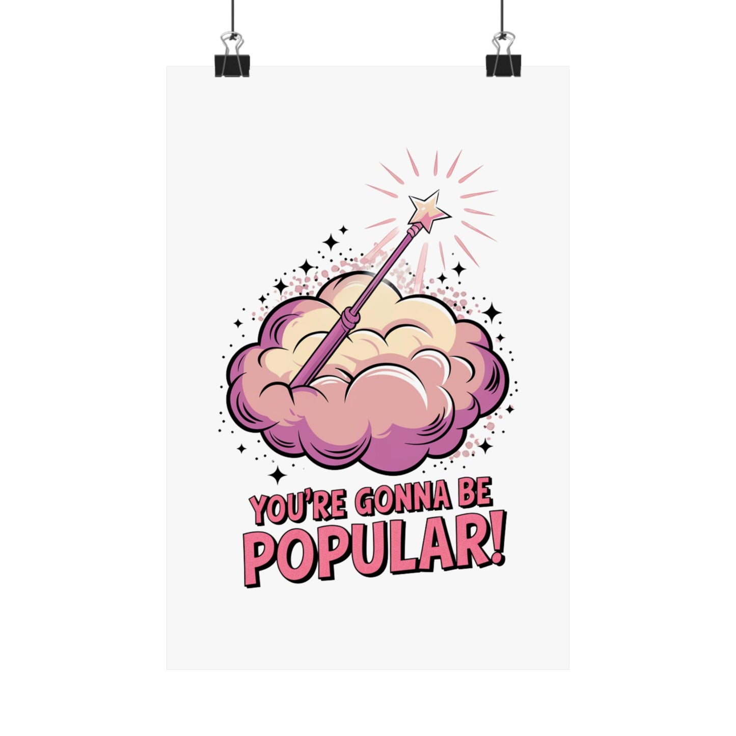 You're Gonna Be Popular Matte Poster