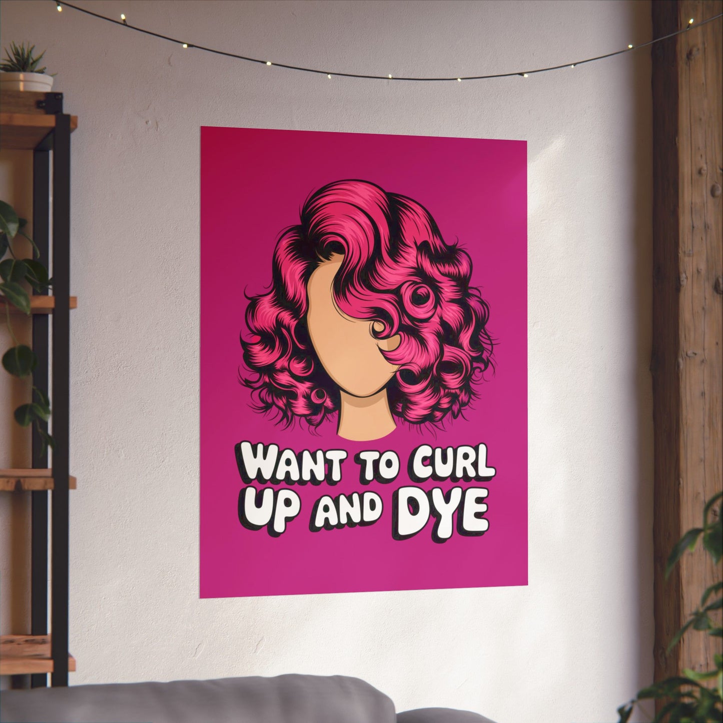 Vertical Poster - Want To Curl Up And Dye
