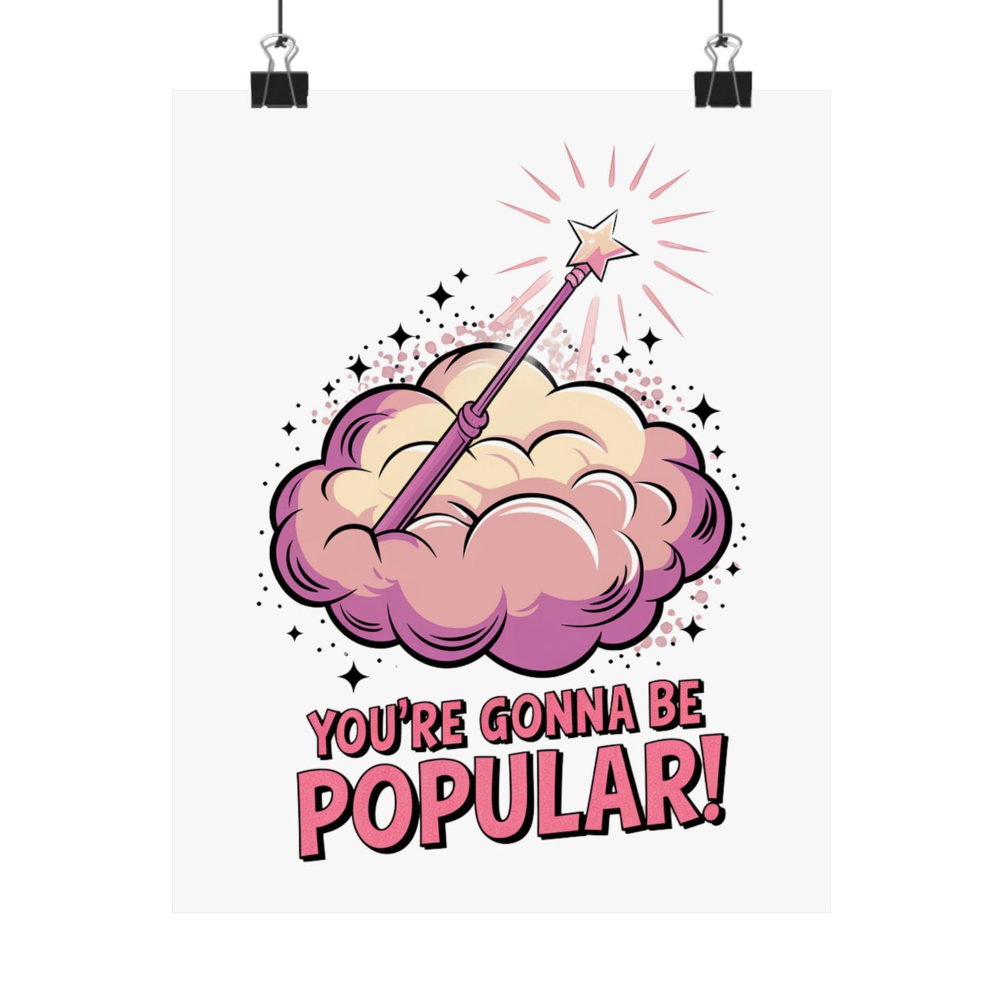 You're Gonna Be Popular Matte Poster