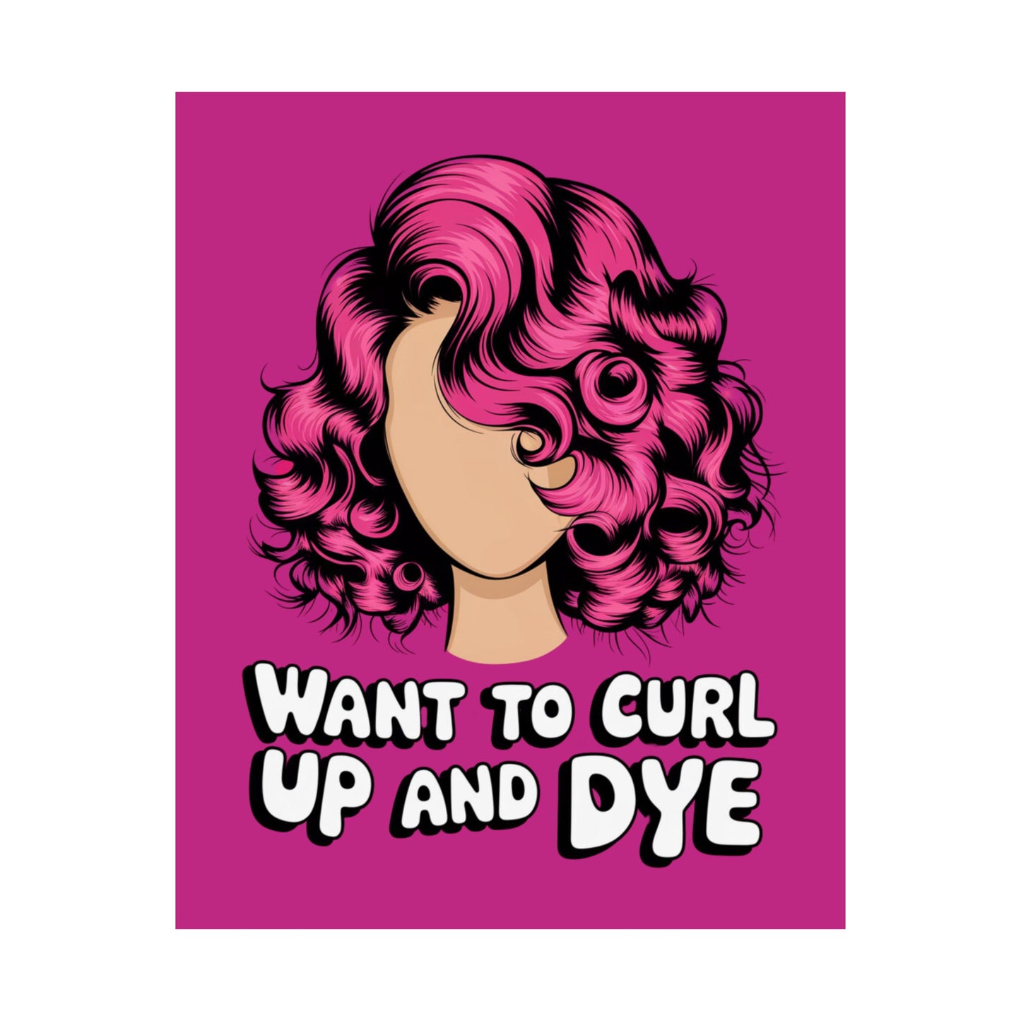 Vertical Poster - Want To Curl Up And Dye