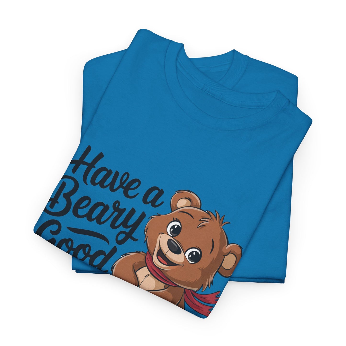 Have a Beary Good Day T-Shirt – Cute Bear Graphic Tee, Punny Animal Shirt, Funny Animal Lover Gift, Happy Positive Vibes Graphic T-Shirt