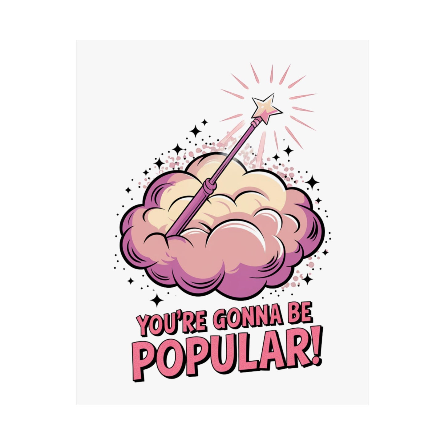 You're Gonna Be Popular Matte Poster