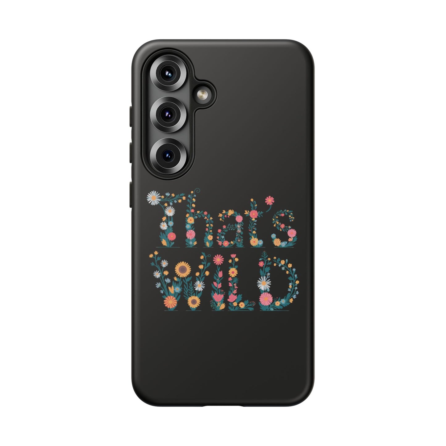 Samsung Phone Case That's Wild Floral Design Flower Phone Case Nature Lover Accessory Fun Phone Case