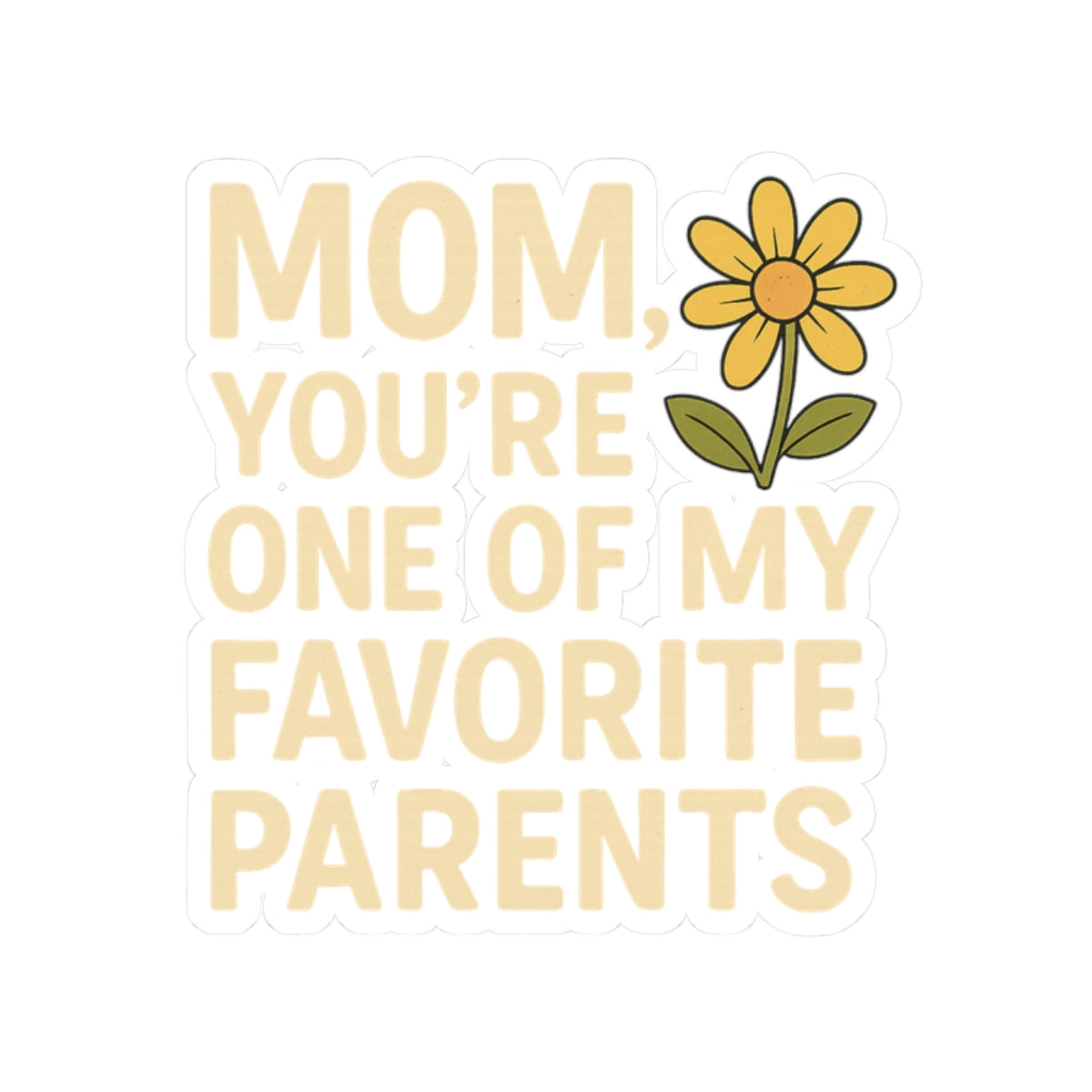 Sticker - Mom You're One of My Favorite Parents with Flower Mother's Day Decal Decor for Mom