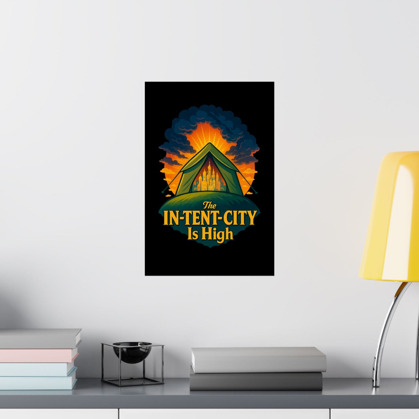 Vertical Poster - The In-Tent-City is High Funny Decor Intense Art Intensity Pun Wall Poster