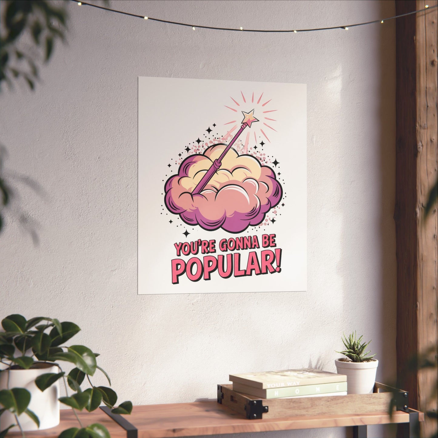 You're Gonna Be Popular Matte Poster