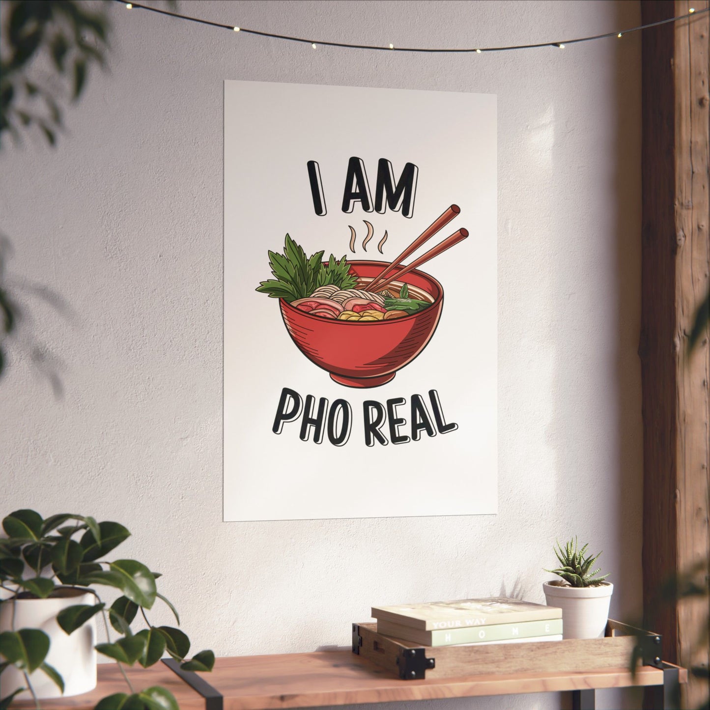 Vertical Poster I Am Pho Real Foodie Decor Pho Lovers