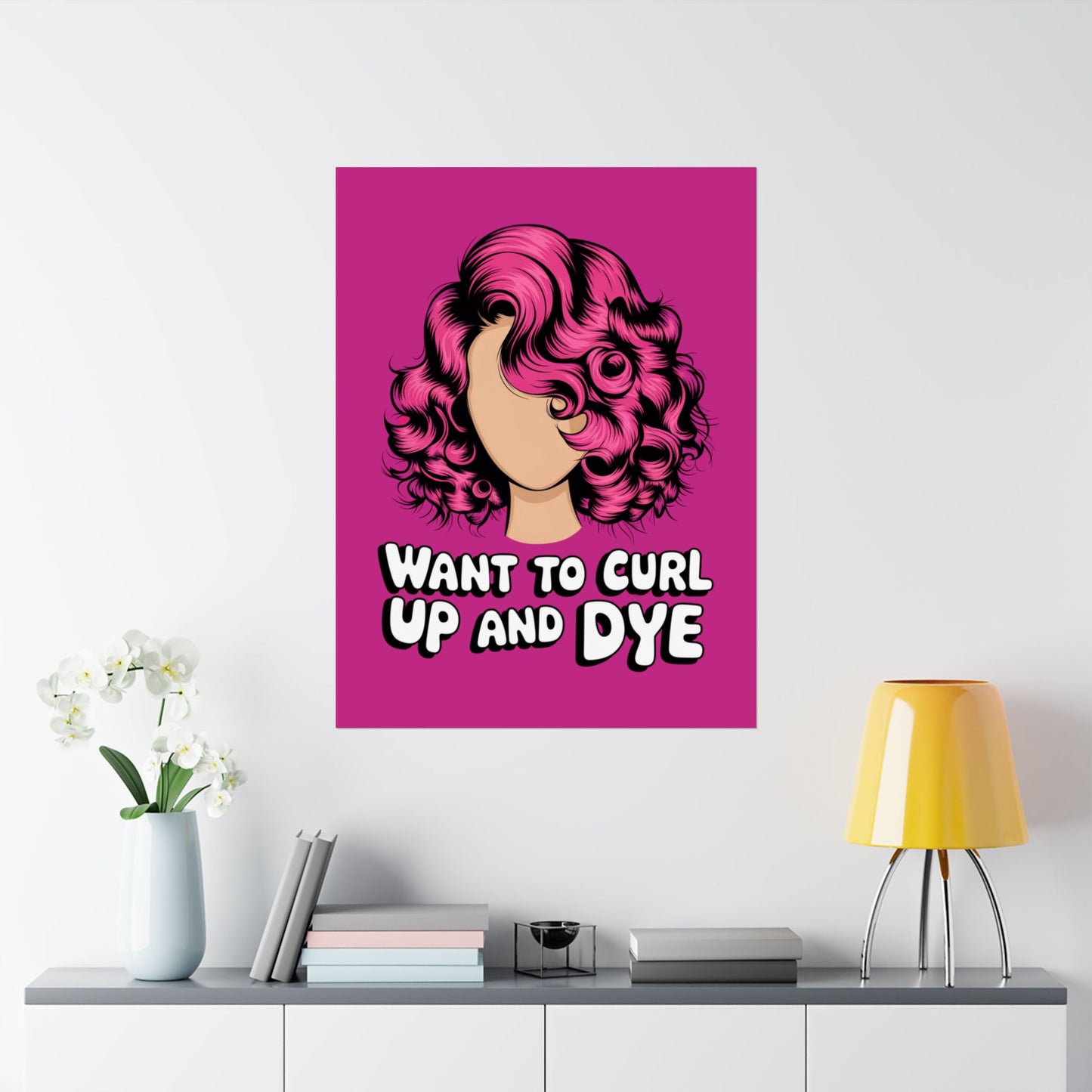Vertical Poster - Want To Curl Up And Dye