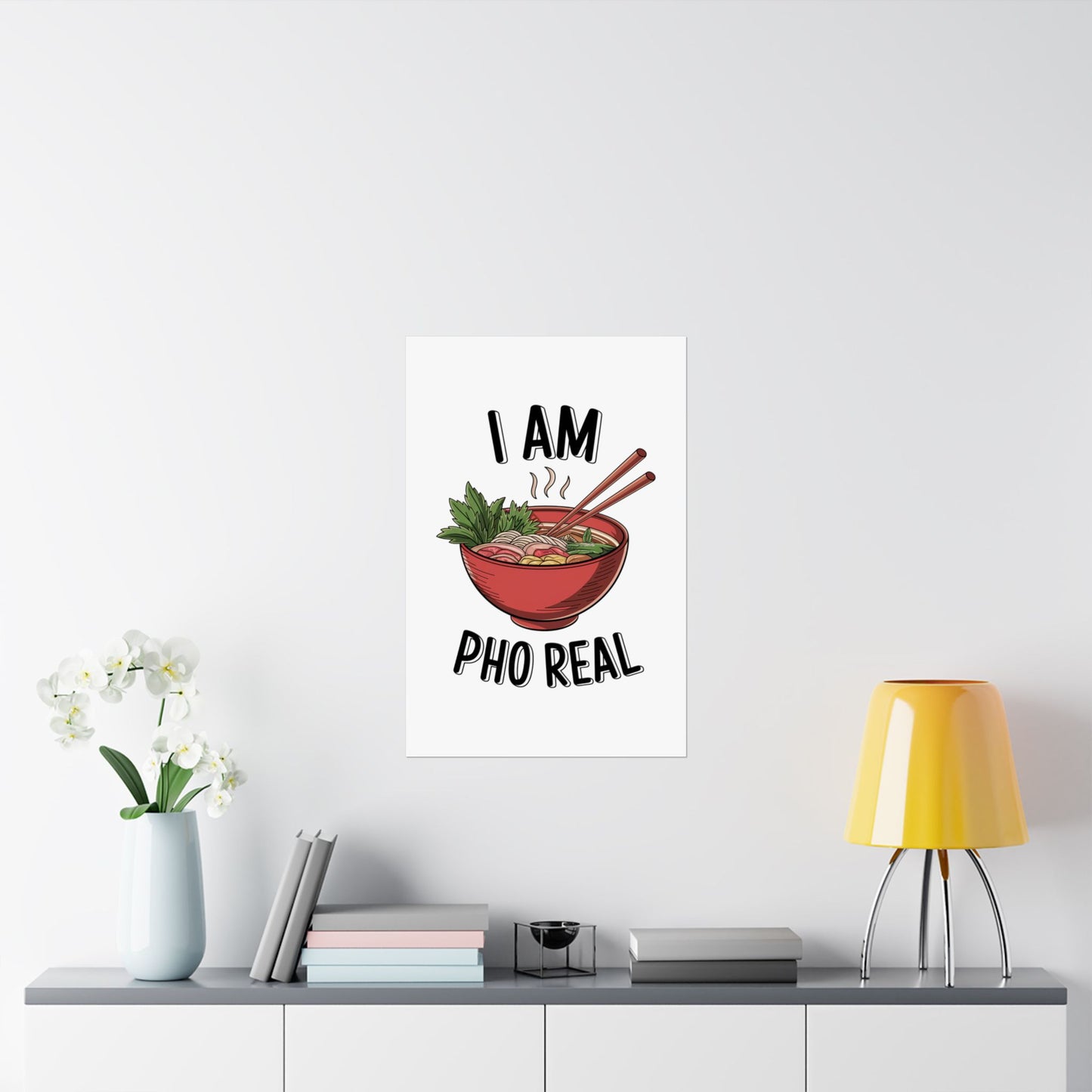 Vertical Poster I Am Pho Real Foodie Decor Pho Lovers