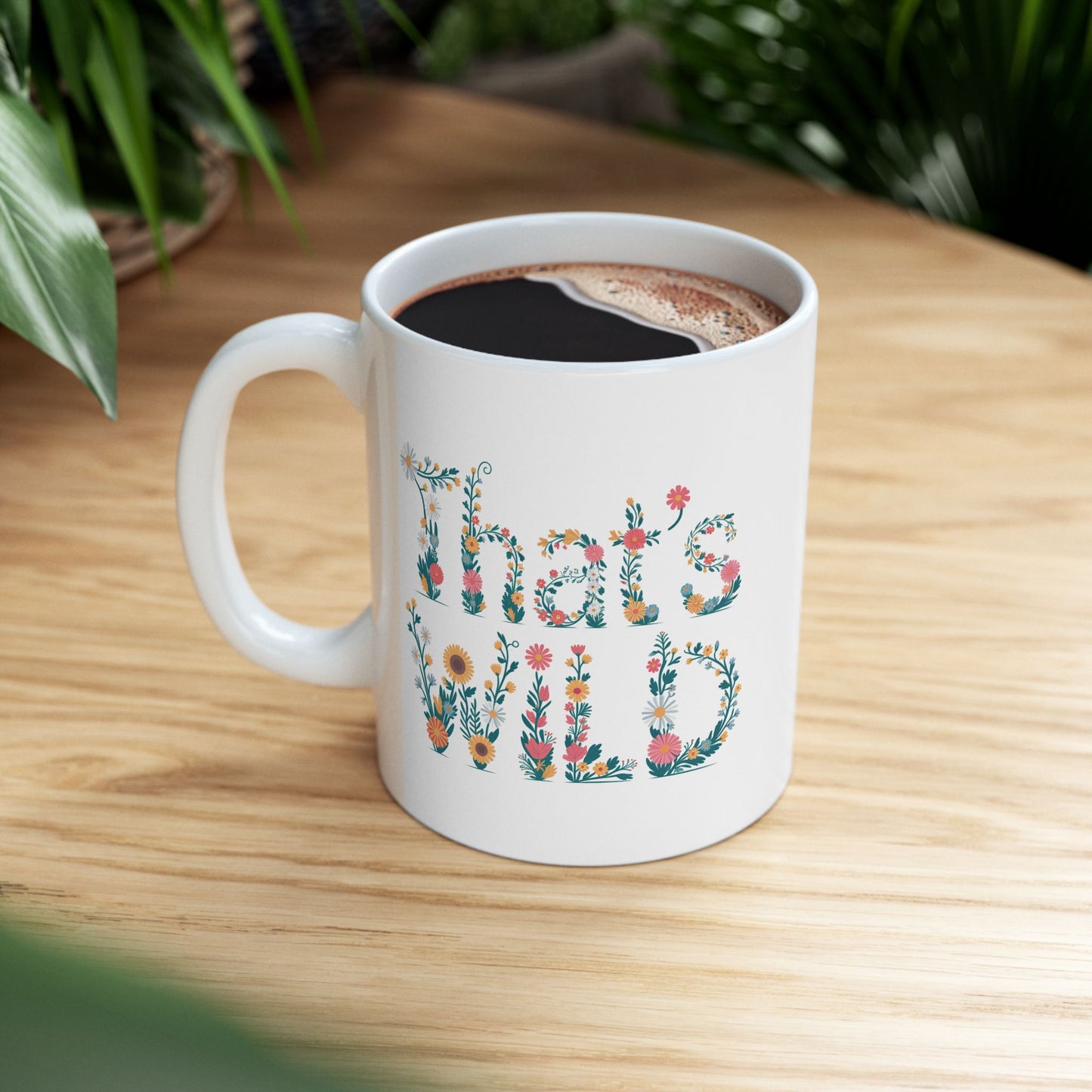 That’s Wild Floral Mug | Cottagecore Coffee Cup | Boho Botanical Mug Gift | Funny Plant Lover Mug | 11oz & 15oz Ceramic Tea Mug