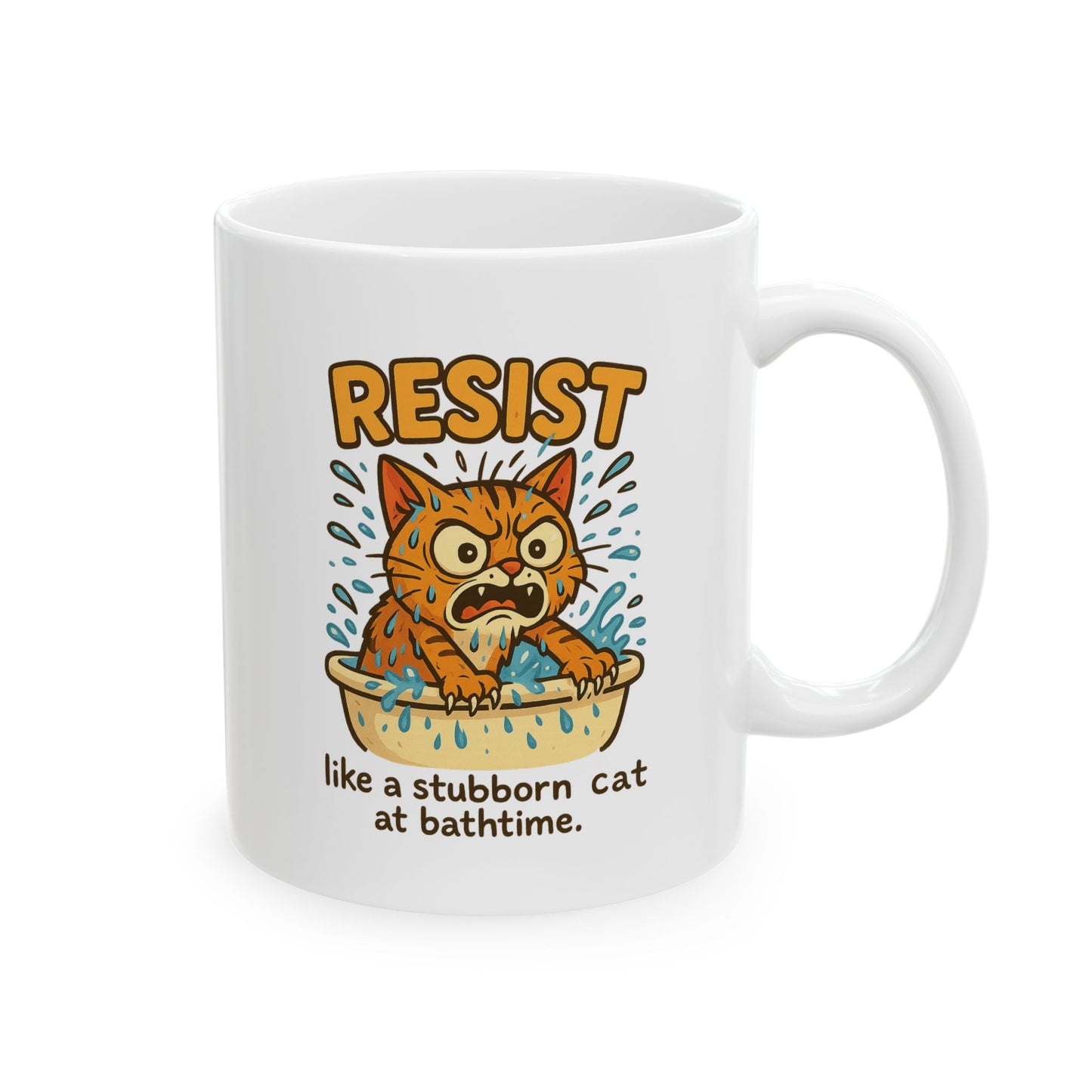 Funny Cat Mug - Resist Like a Stubborn Cat at Bathtime - Cute Coffee Tea Cup - Sarcastic Pet Lover Gift - 11oz or 15oz Ceramic