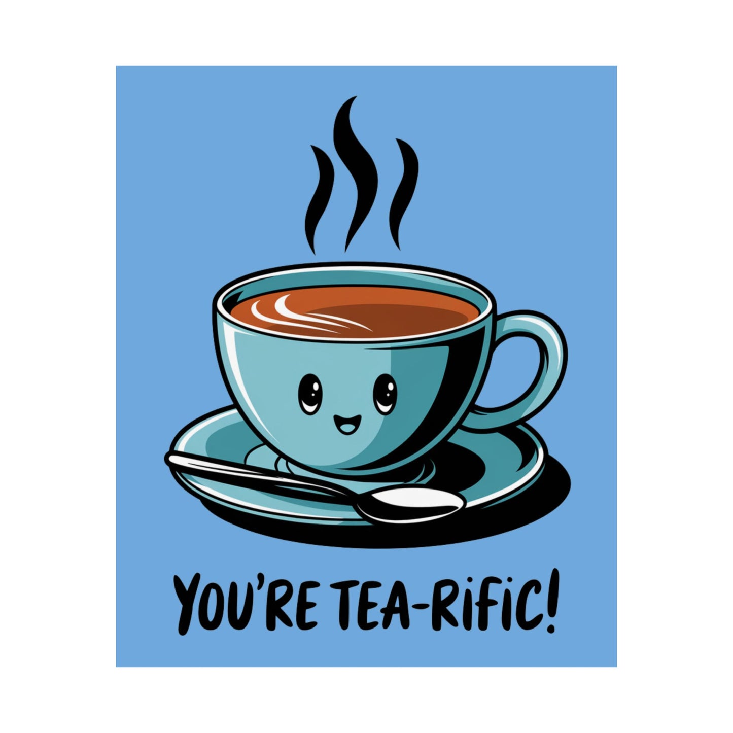 You're Tea-Rific Matte Poster
