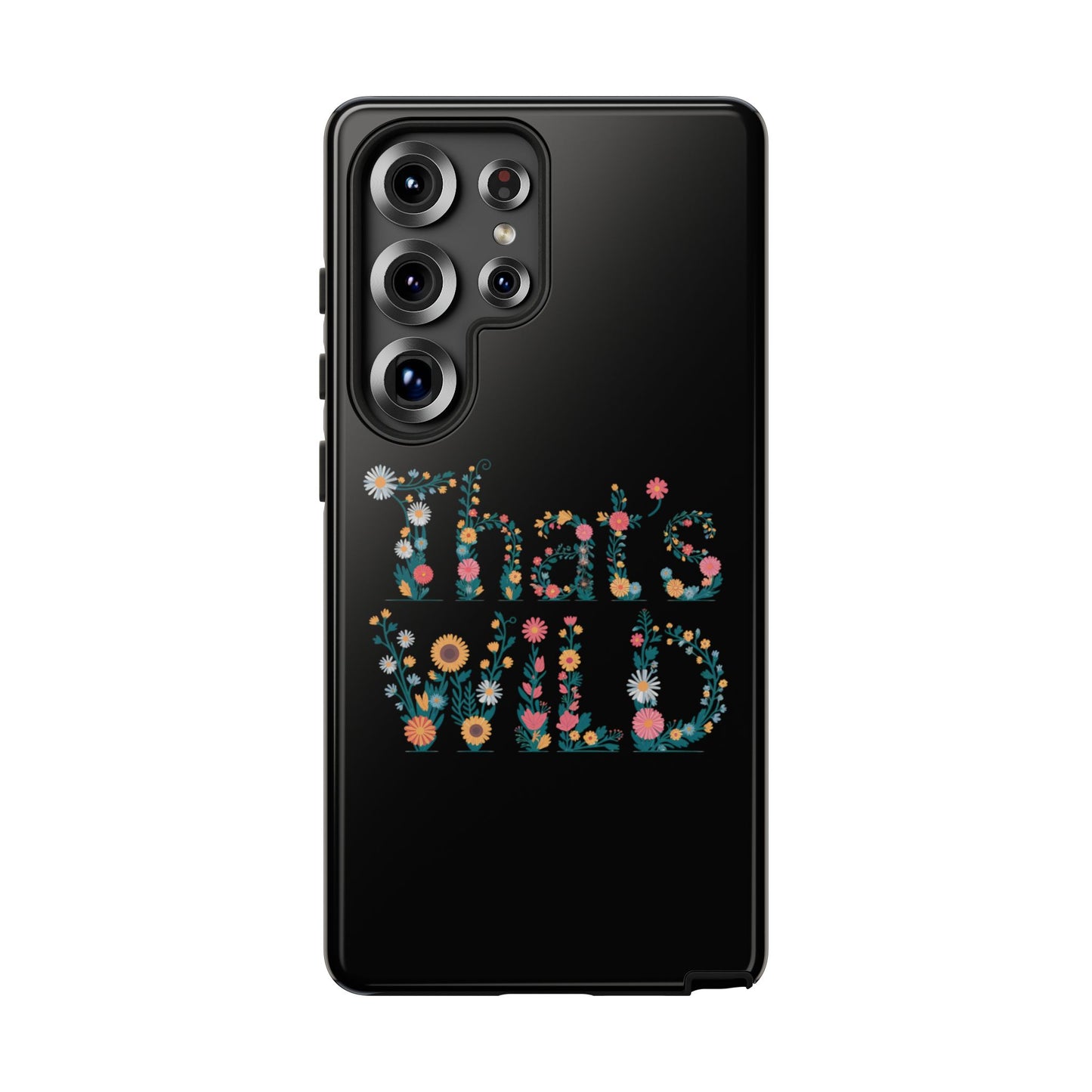 Samsung Phone Case That's Wild Floral Design Flower Phone Case Nature Lover Accessory Fun Phone Case