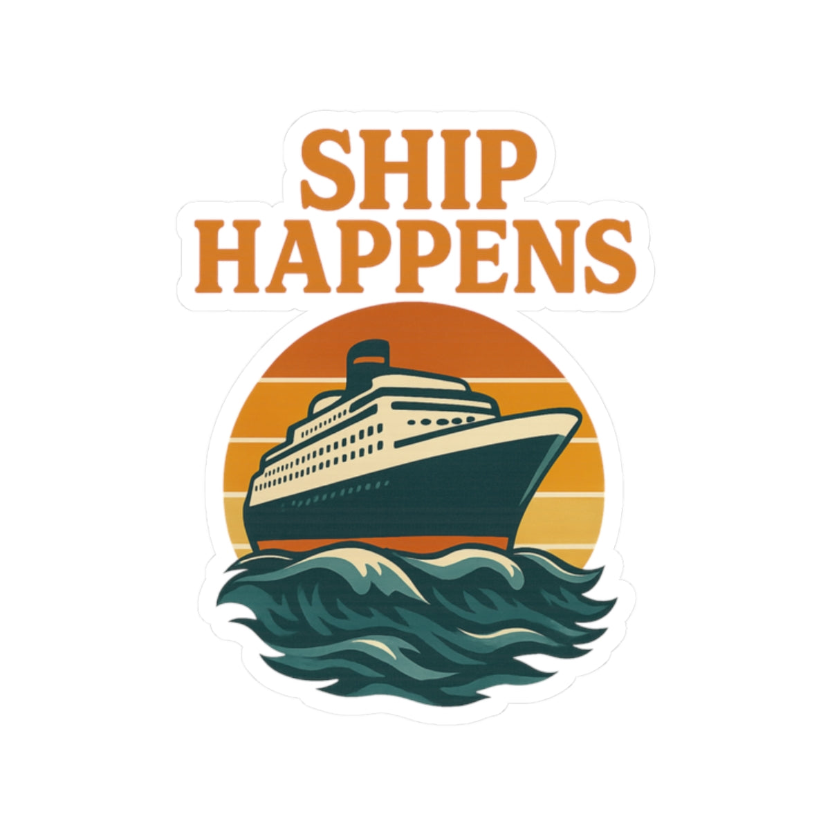 Sticker - Ship Happens Sunset Cruise Ship Design Nautical Decor Travel Decal Cruise Sticker