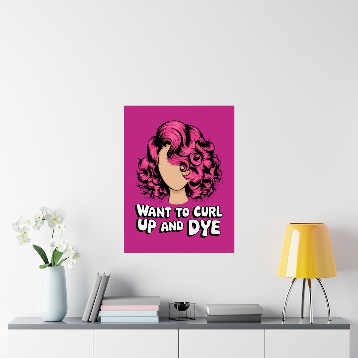Vertical Poster - Want To Curl Up And Dye