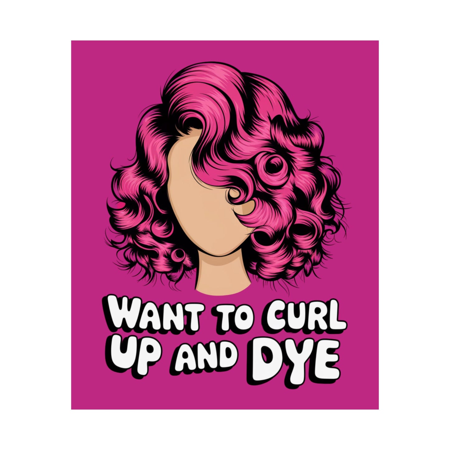 Vertical Poster - Want To Curl Up And Dye