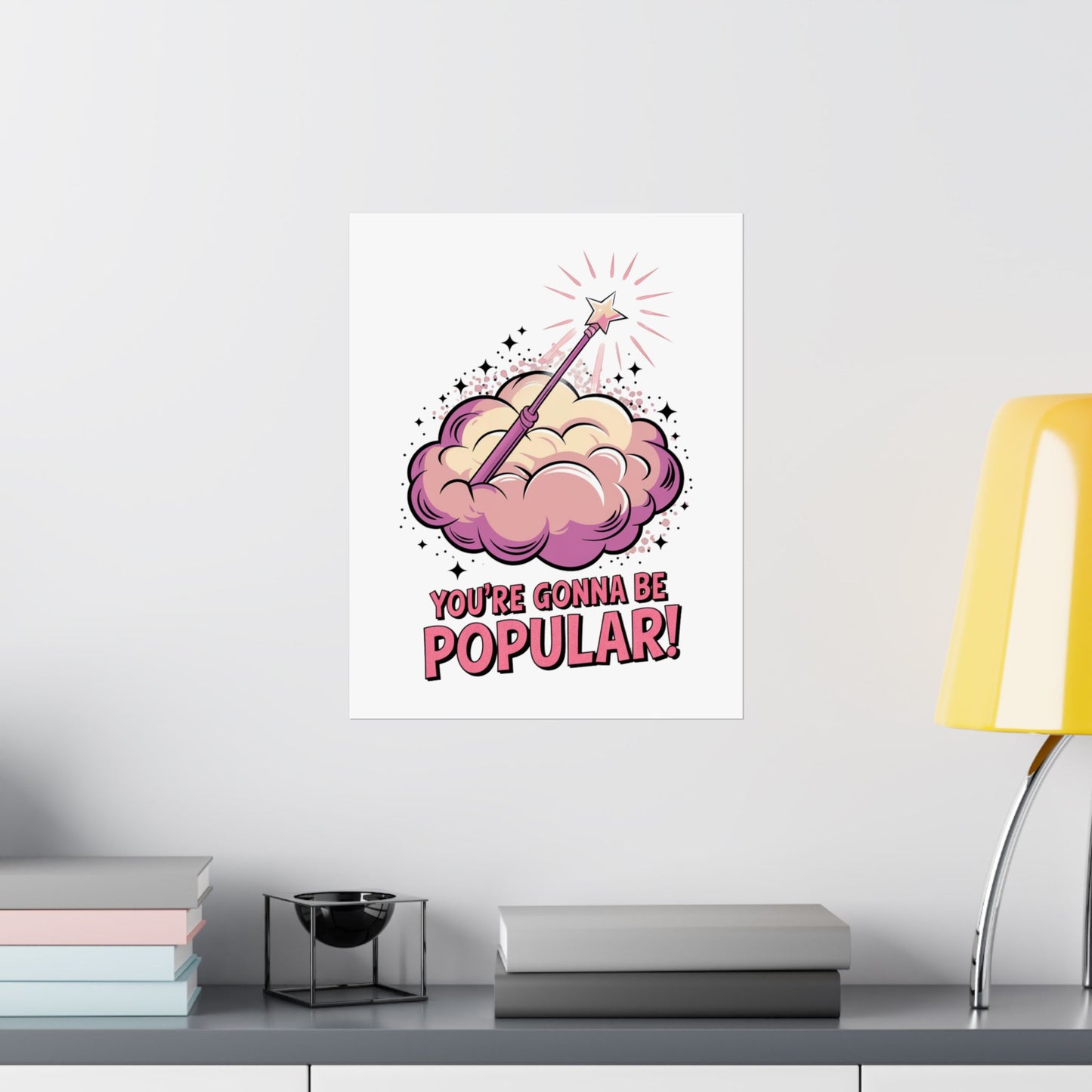 You're Gonna Be Popular Matte Poster
