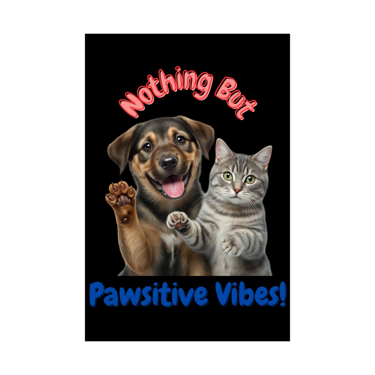 Vertical Poster - Nothing But Pawsitive Vibes Cat Dog Pun