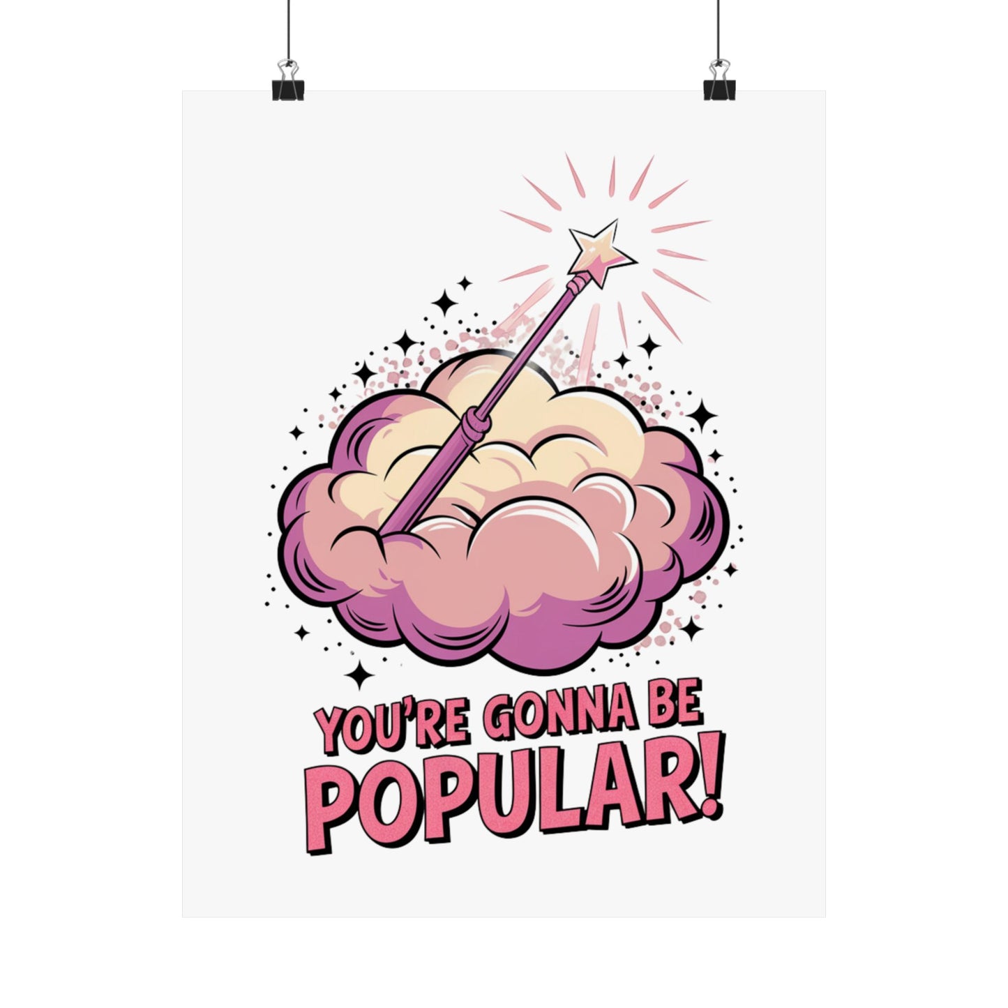 You're Gonna Be Popular Matte Poster