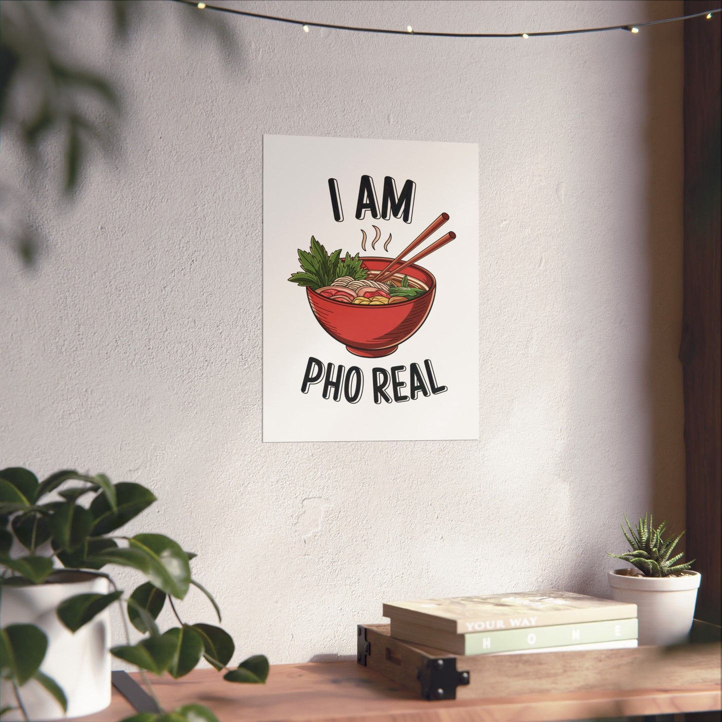 Vertical Poster I Am Pho Real Foodie Decor Pho Lovers