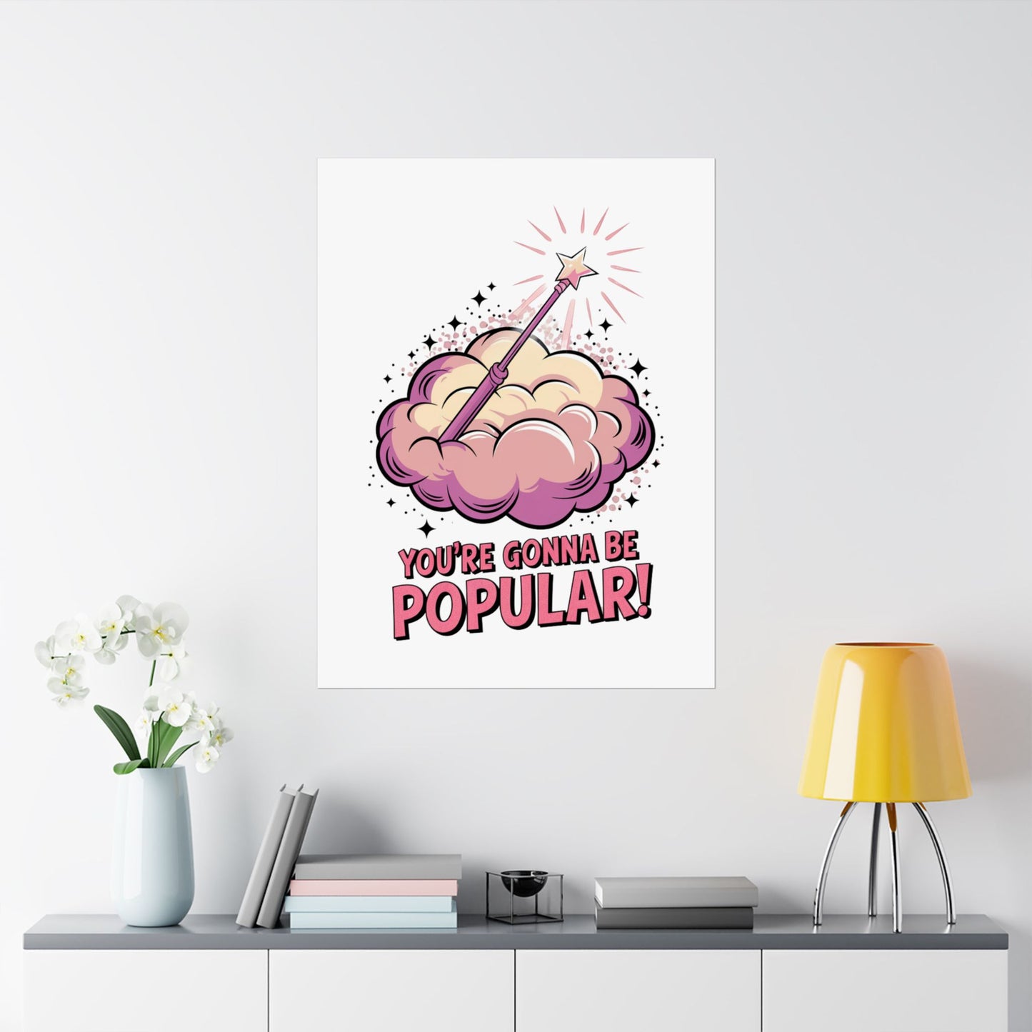 You're Gonna Be Popular Matte Poster