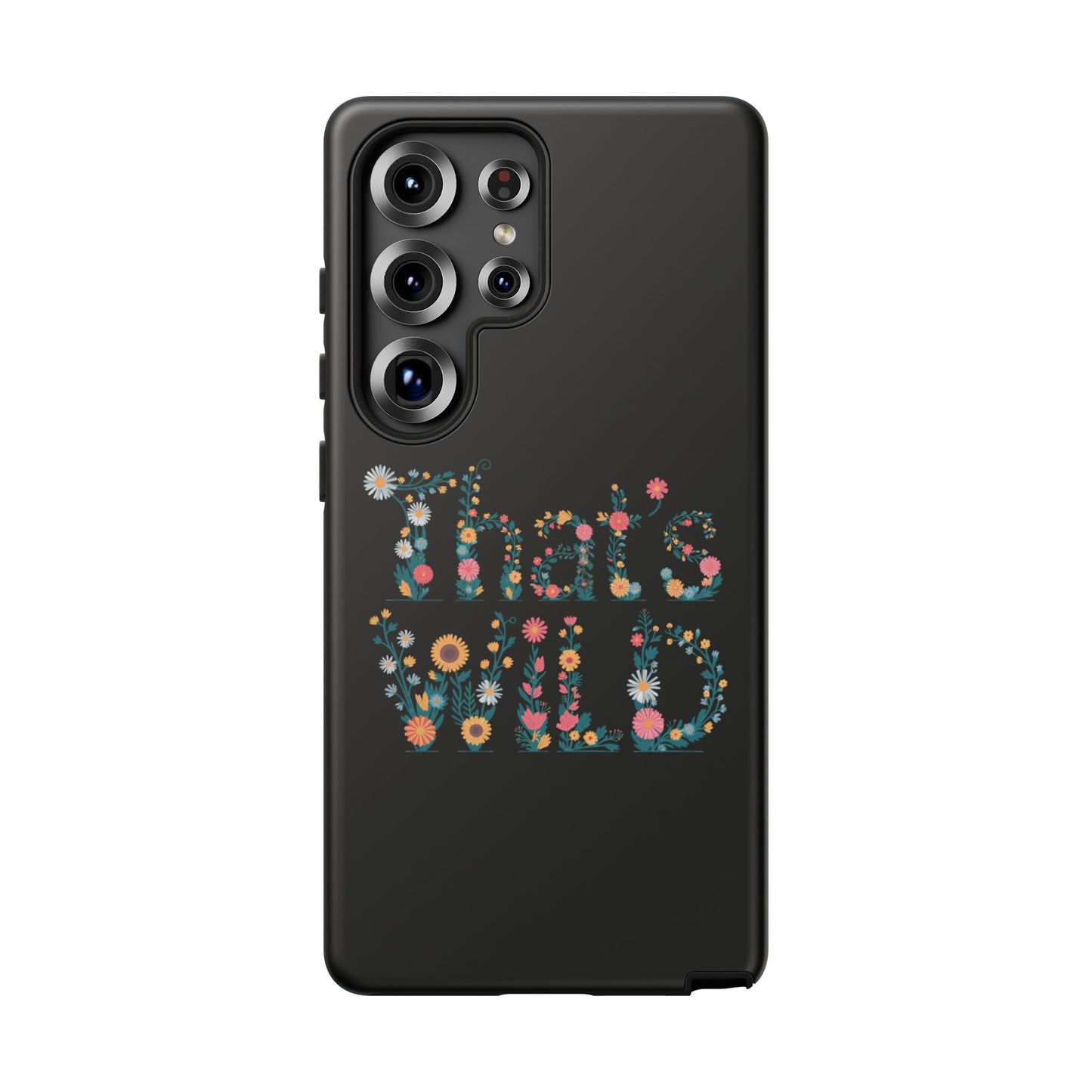Samsung Phone Case That's Wild Floral Design Flower Phone Case Nature Lover Accessory Fun Phone Case