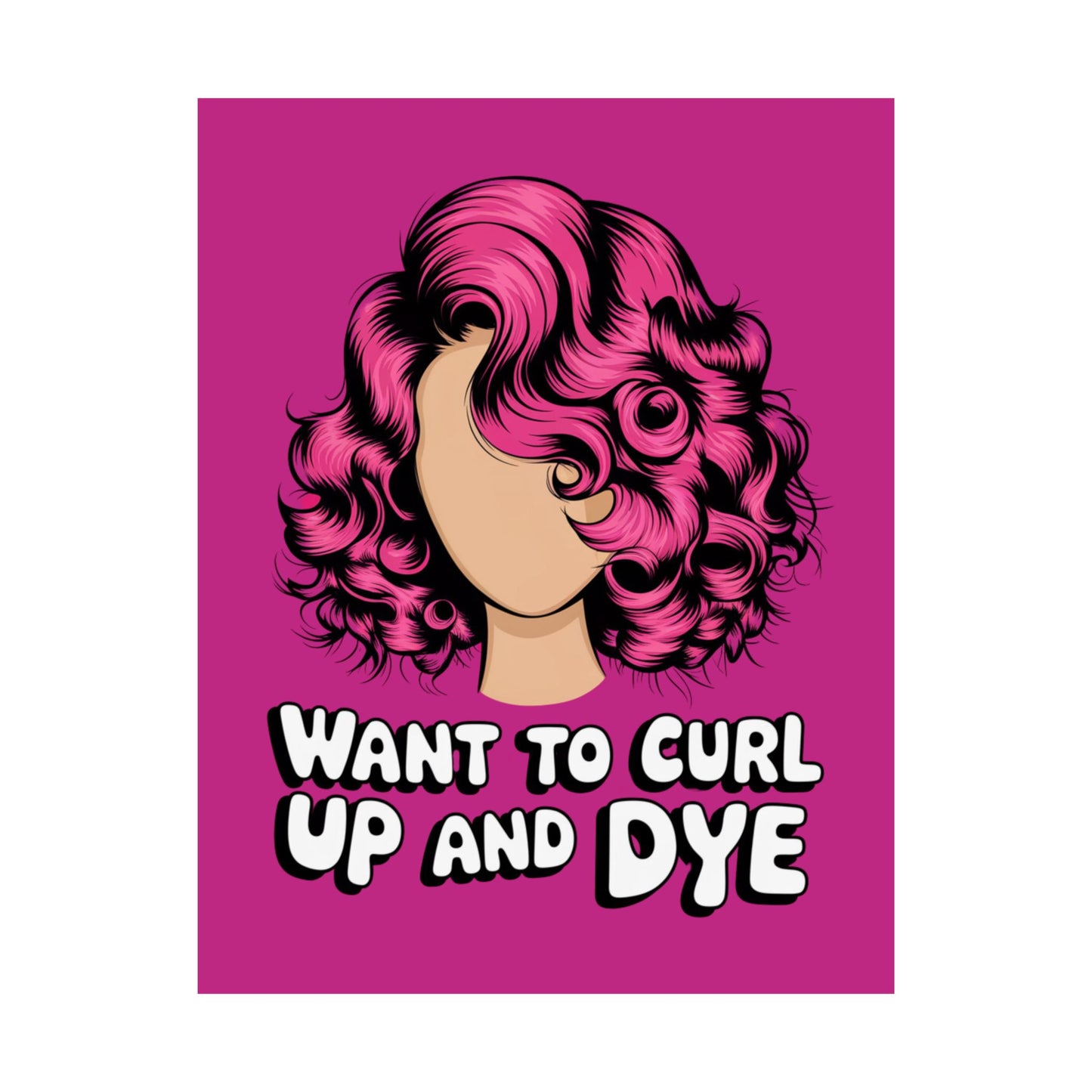 Vertical Poster - Want To Curl Up And Dye