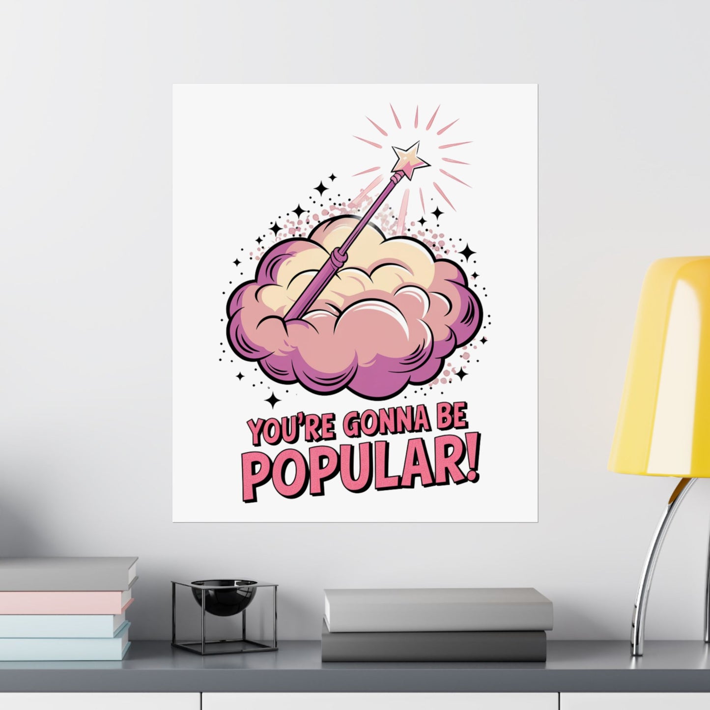 You're Gonna Be Popular Matte Poster