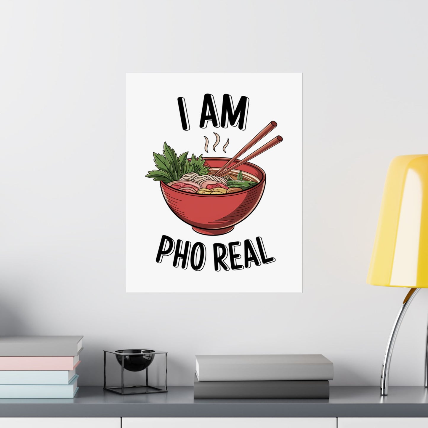 Vertical Poster I Am Pho Real Foodie Decor Pho Lovers
