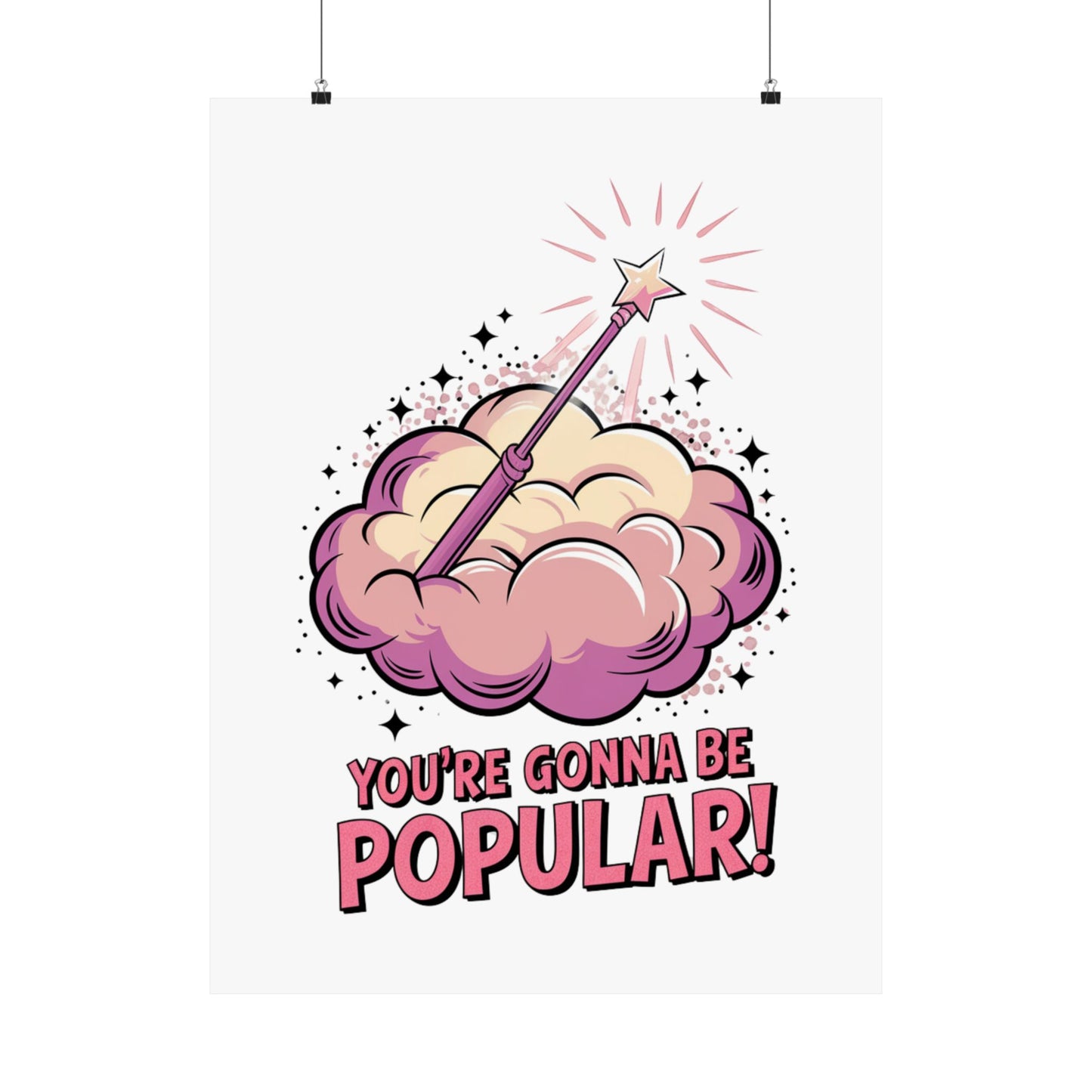 You're Gonna Be Popular Matte Poster