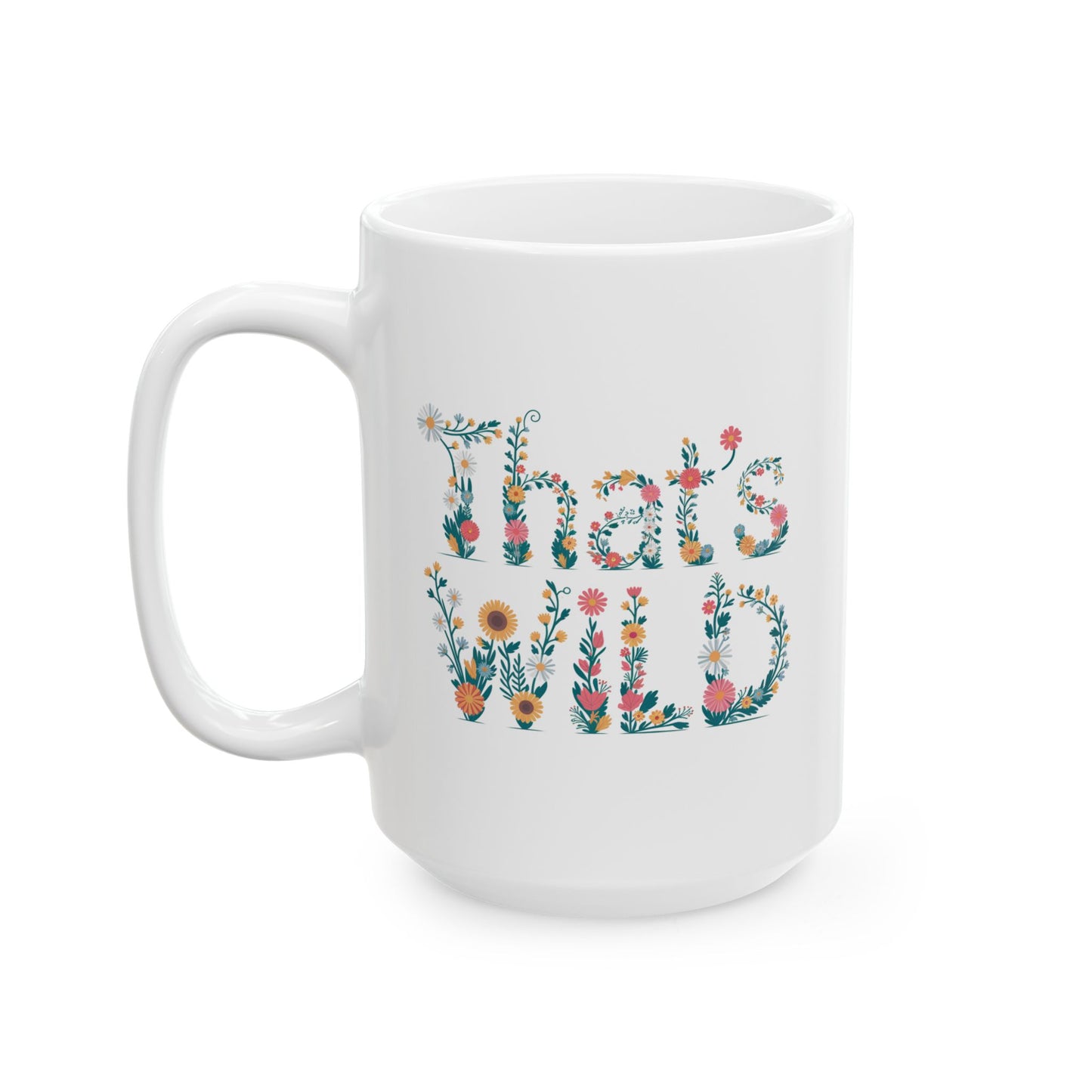 That’s Wild Floral Mug | Cottagecore Coffee Cup | Boho Botanical Mug Gift | Funny Plant Lover Mug | 11oz & 15oz Ceramic Tea Mug