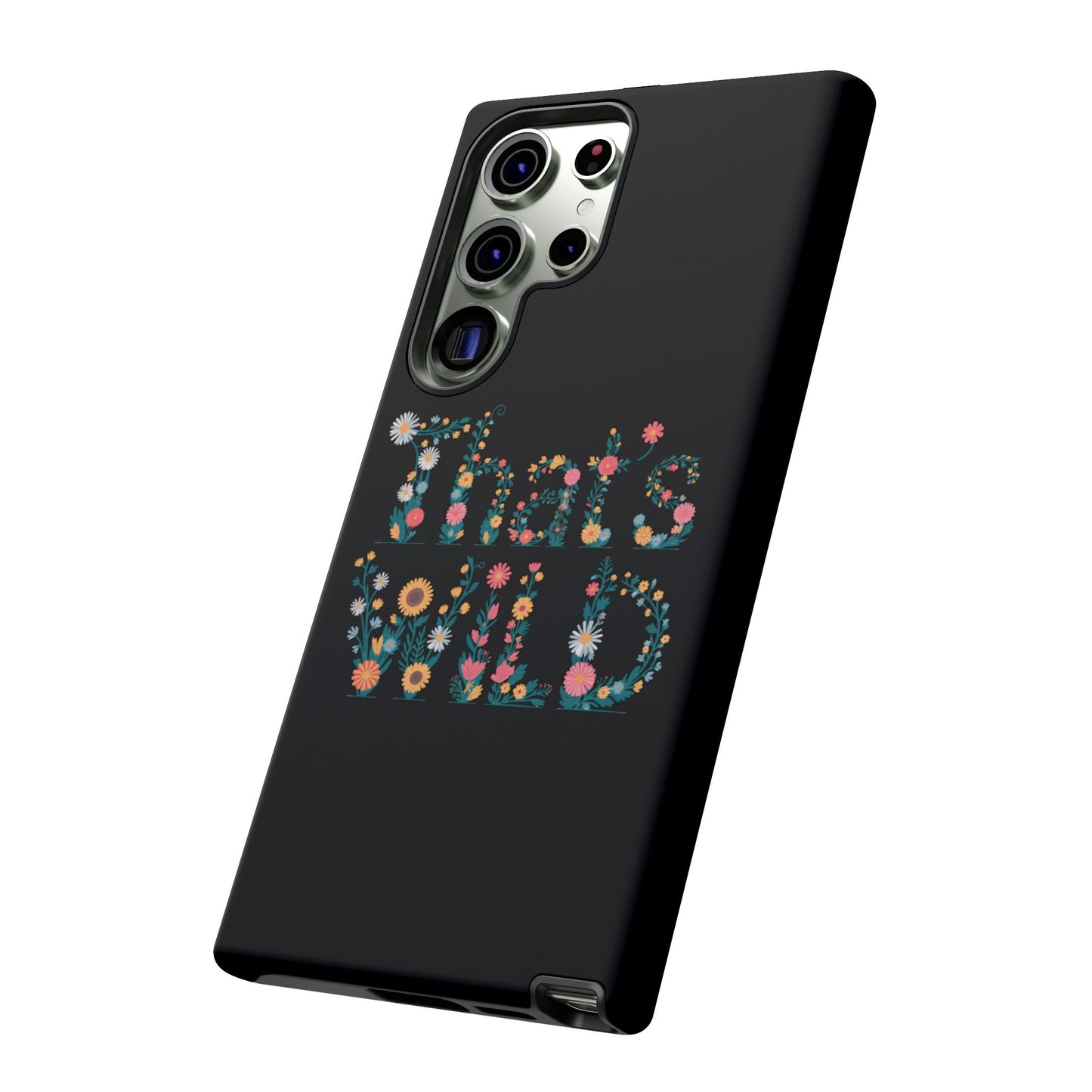 Samsung Phone Case That's Wild Floral Design Flower Phone Case Nature Lover Accessory Fun Phone Case