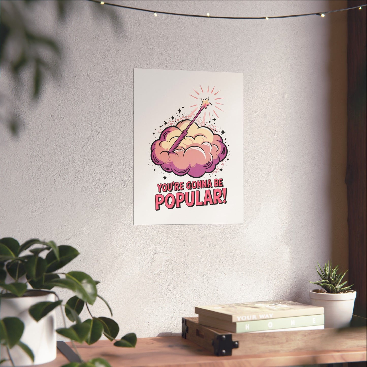 You're Gonna Be Popular Matte Poster