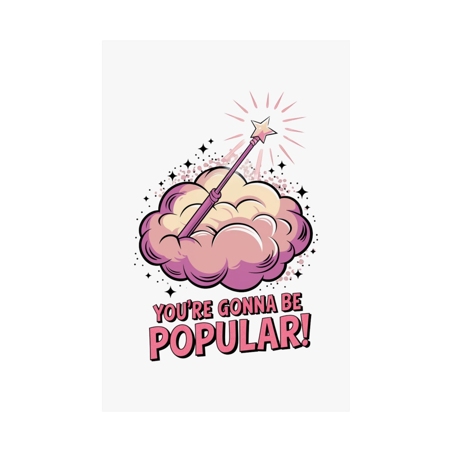 You're Gonna Be Popular Matte Poster