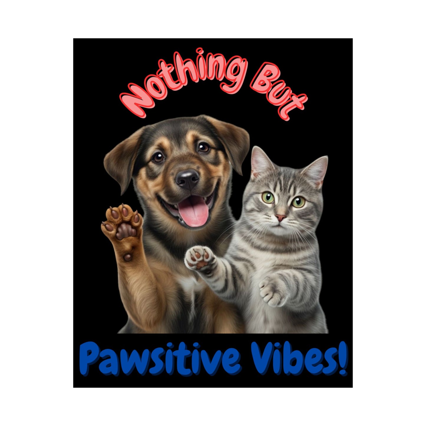 Vertical Poster - Nothing But Pawsitive Vibes Cat Dog Pun