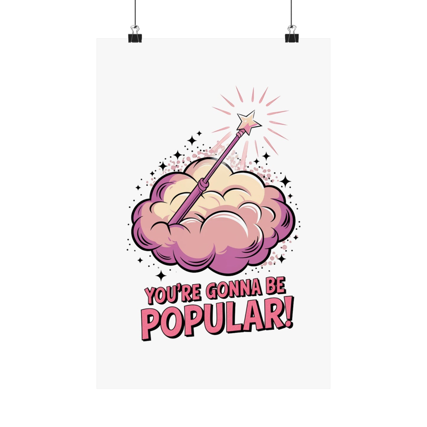 You're Gonna Be Popular Matte Poster