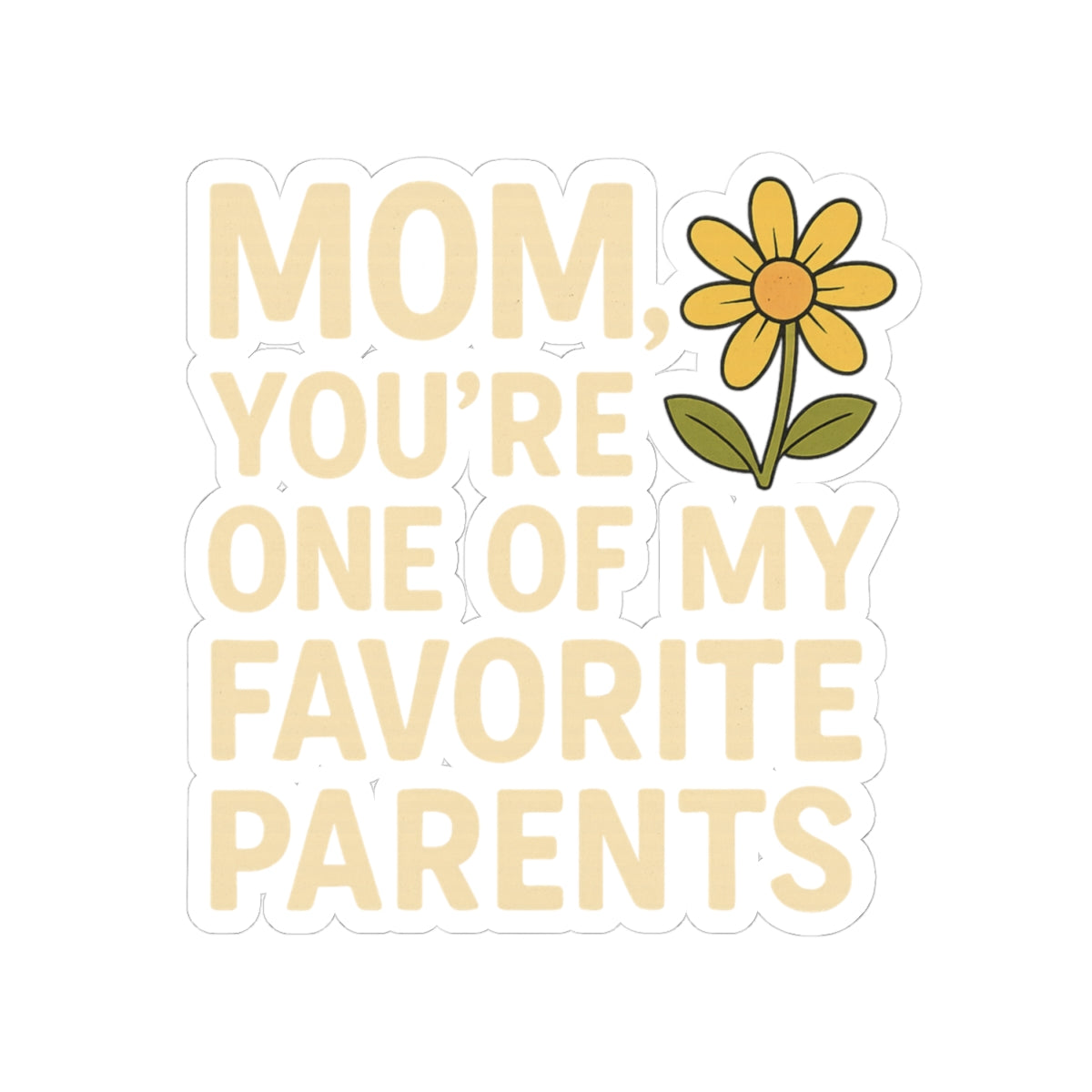 Sticker - Mom You're One of My Favorite Parents with Flower Mother's Day Decal Decor for Mom