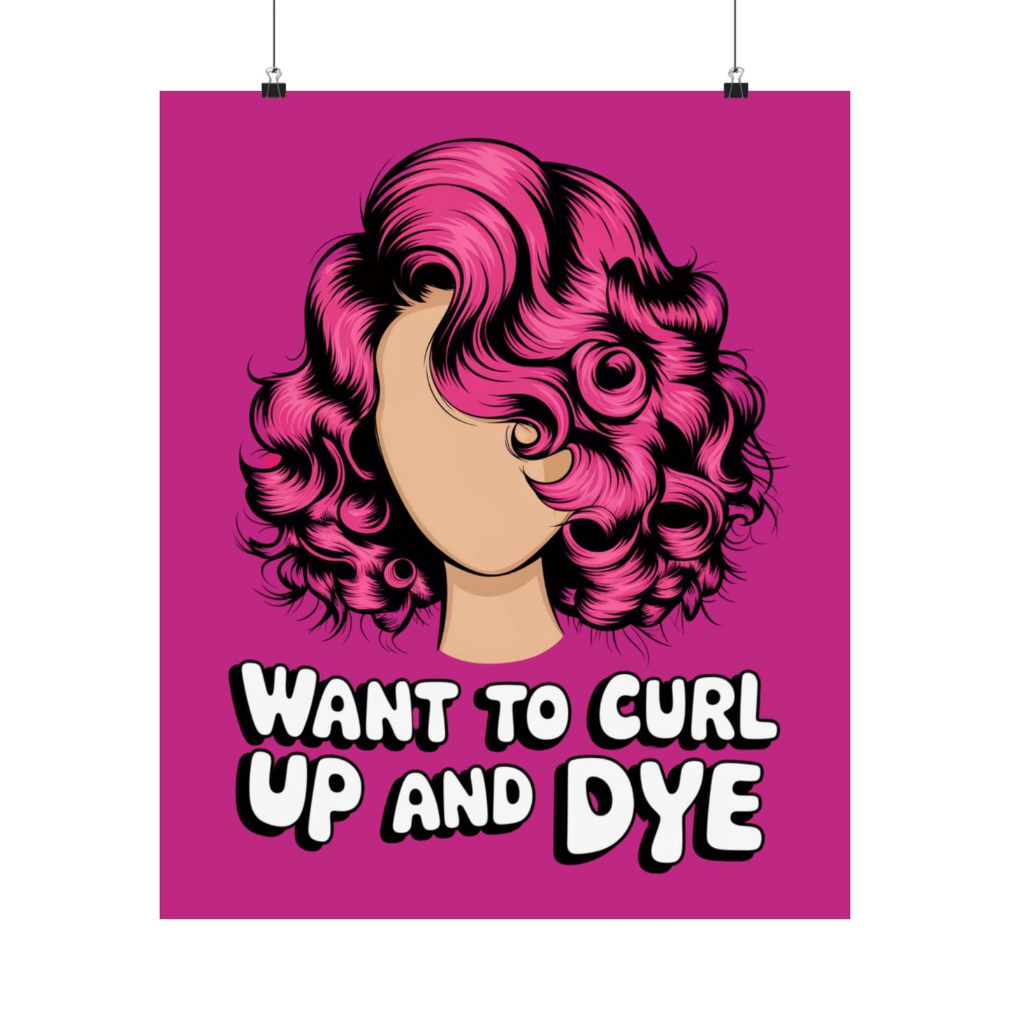 Vertical Poster - Want To Curl Up And Dye