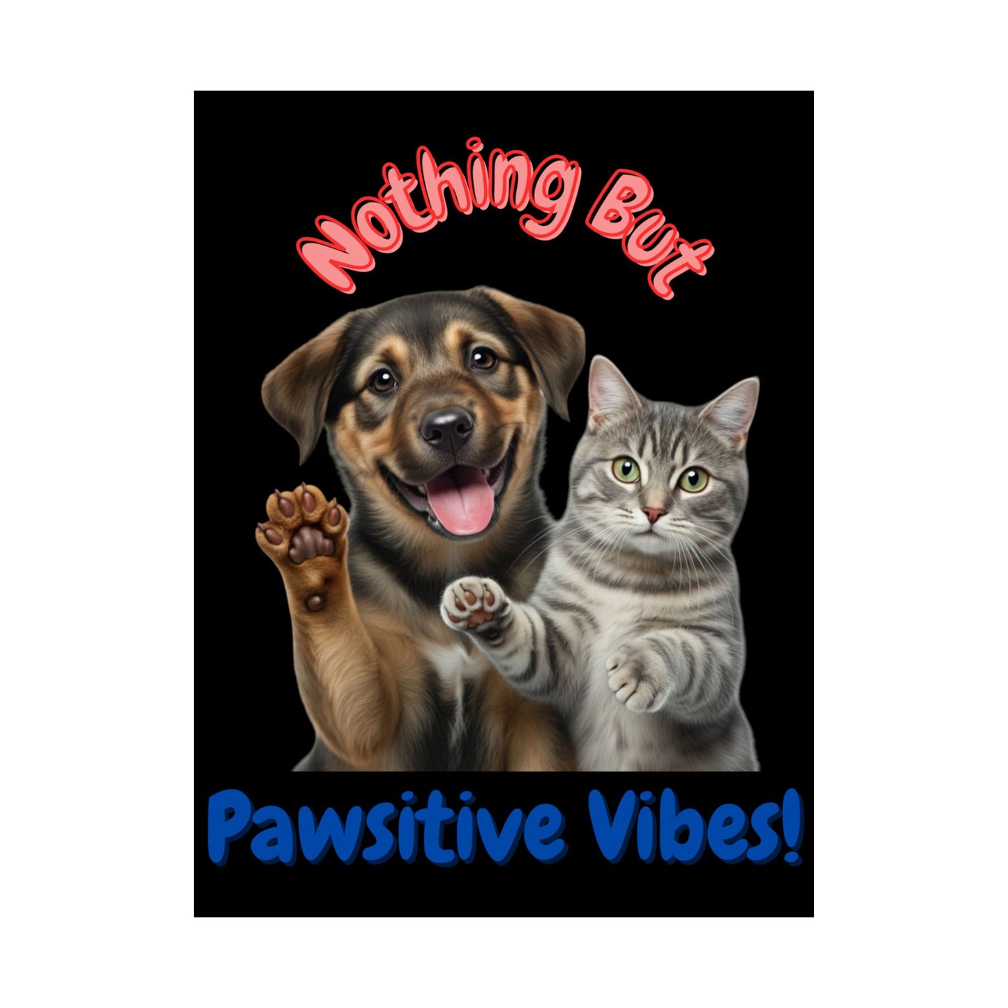Vertical Poster - Nothing But Pawsitive Vibes Cat Dog Pun