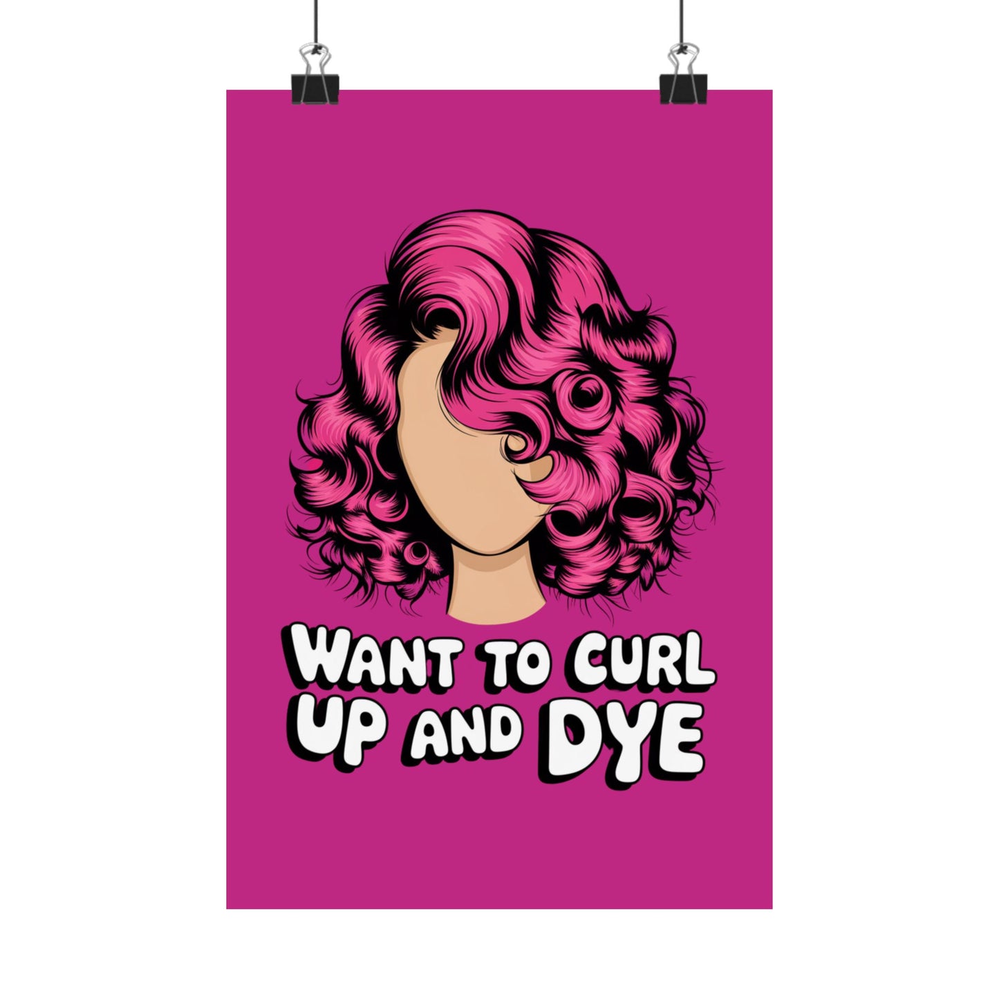 Vertical Poster - Want To Curl Up And Dye