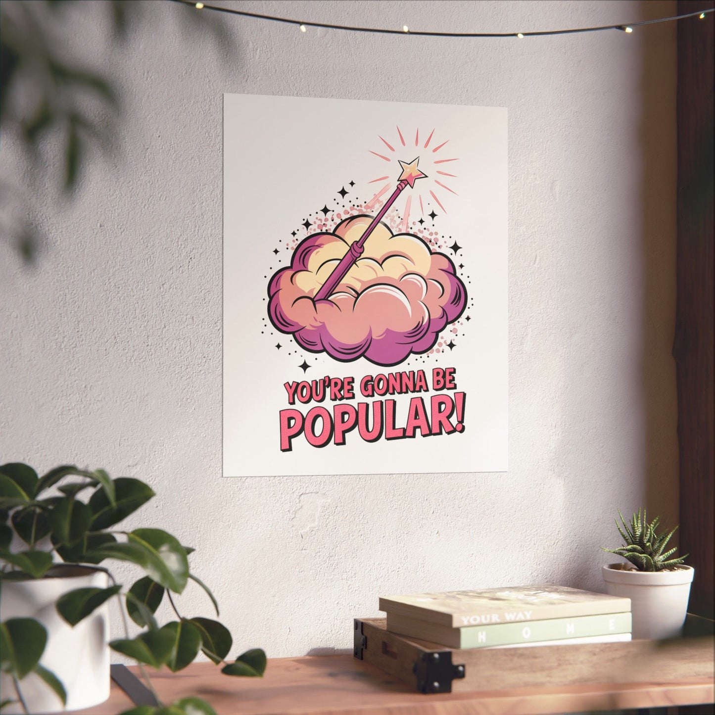 You're Gonna Be Popular Matte Poster