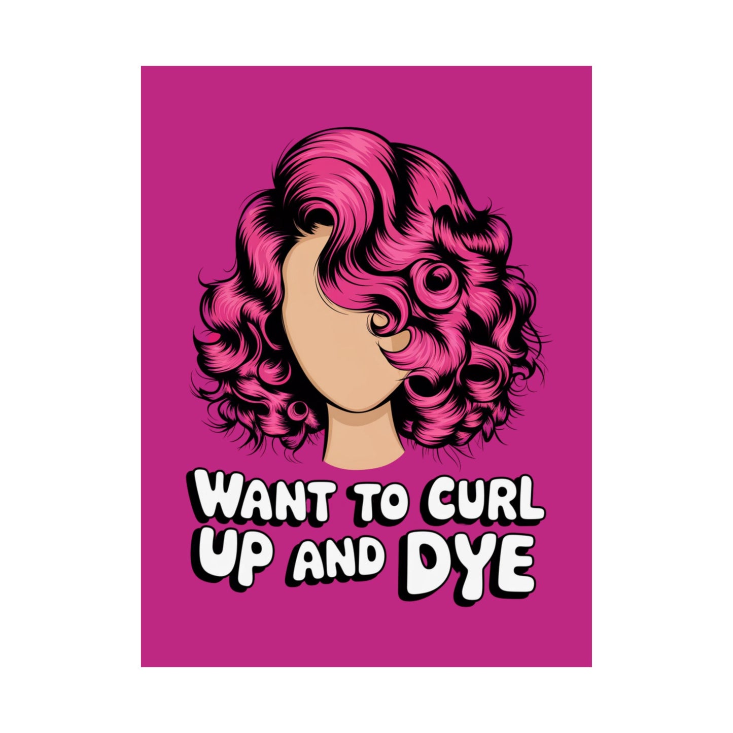 Vertical Poster - Want To Curl Up And Dye
