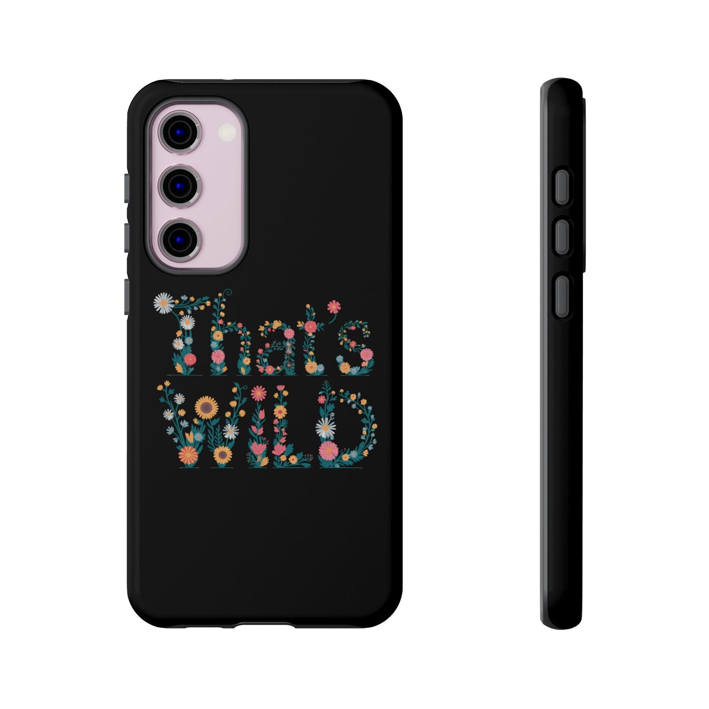 Samsung Phone Case That's Wild Floral Design Flower Phone Case Nature Lover Accessory Fun Phone Case
