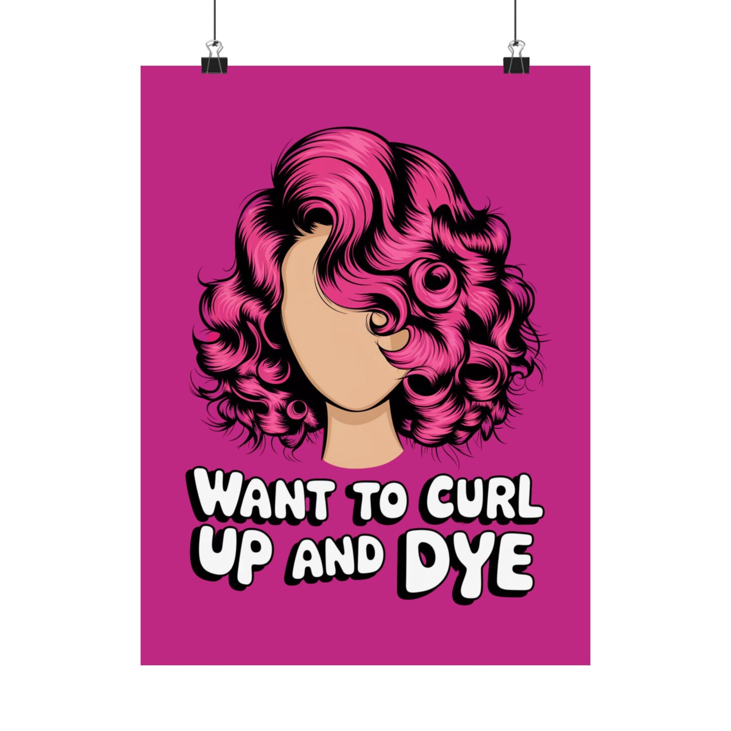 Vertical Poster - Want To Curl Up And Dye